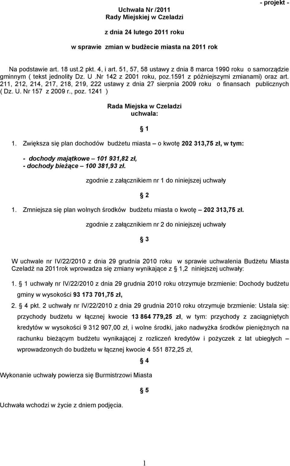 211, 212, 214, 217, 218, 219, 222 ustawy z dnia 27 sierpnia 2009 roku o finansach publicznych ( Dz. U. Nr 157 z 2009 r., poz. 1241 ) Rada Miejska w Czeladzi uchwala: 1.