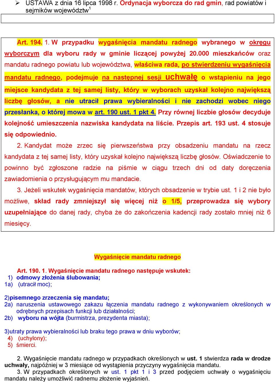 tej samej listy, który w wyborach uzyskał kolejno największą liczbę głosów, a nie utracił prawa wybieralności i nie zachodzi wobec niego przesłanka, o której mowa w art. 190 ust. 1 pkt 4.