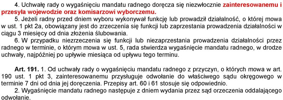 1 pkt 2a, obowiązany jest do zrzeczenia się funkcji lub zaprzestania prowadzenia działalności w ciągu 3 miesięcy od dnia złoŝenia ślubowania. 6.