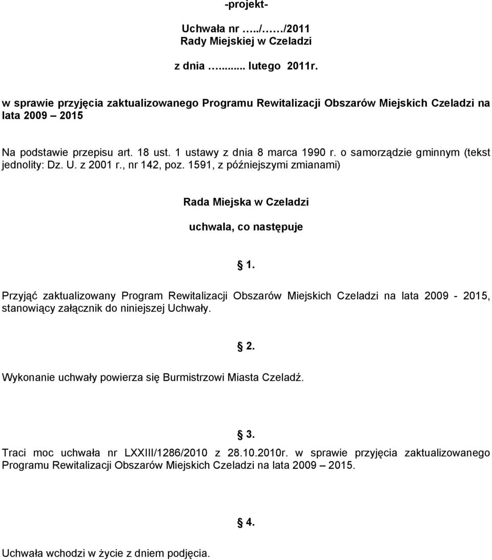 o samorządzie gminnym (tekst jednolity: Dz. U. z 2001 r., nr 142, poz. 1591, z późniejszymi zmianami) Rada Miejska w Czeladzi uchwala, co następuje 1.