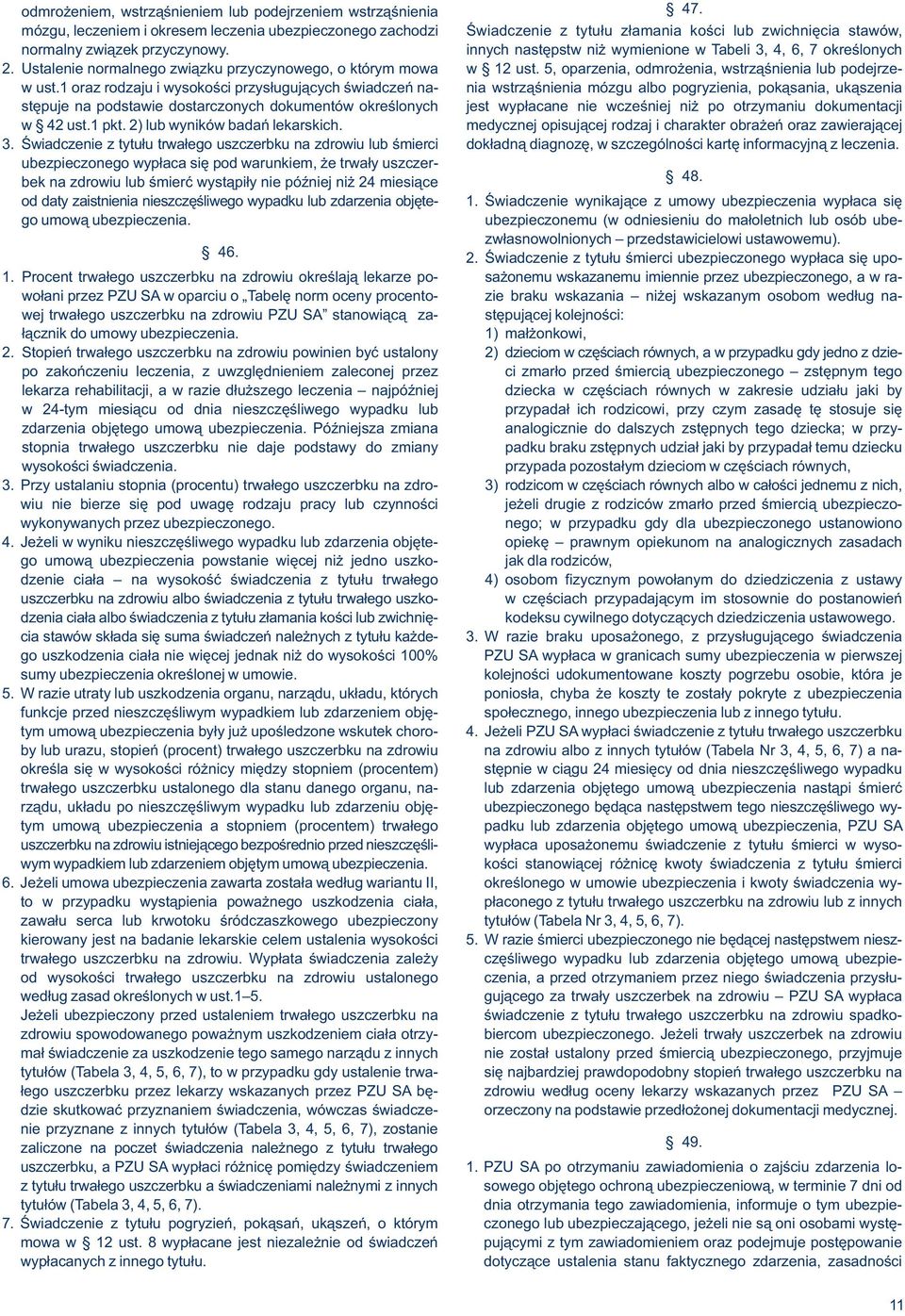 innych następstw niż wymienione w 3, 4, 6, 7 określonych 2. Ustalenie normalnego związku przyczynowego, o którym mowa w 12 ust. 5, oparzenia, odmrożenia, wstrząśnienia lub podejrzew ust.