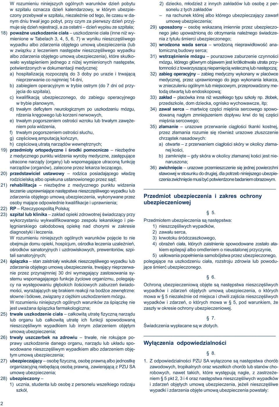 muje się dzień rejestracji, a za ostatni dzień wypisu ze szpitala; 29) uposażony osobę wskazaną imiennie przez ubezpieczo- 18) poważne uszkodzenie ciała uszkodzenie ciała (inne niż wy- nego jako