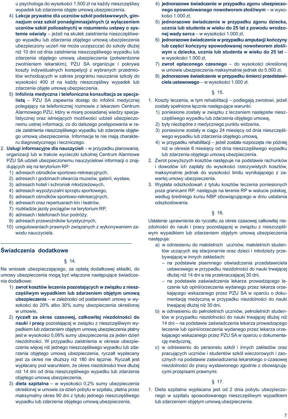 przypadku zgonu dziecka, uczniów szkół policealnych) w rozumieniu ustawy o sys- ucznia lub studenta w wieku do 25 lat z powodu wrodzotemie oświaty jeżeli na skutek zaistnienia nieszczęśliwe- nej wady