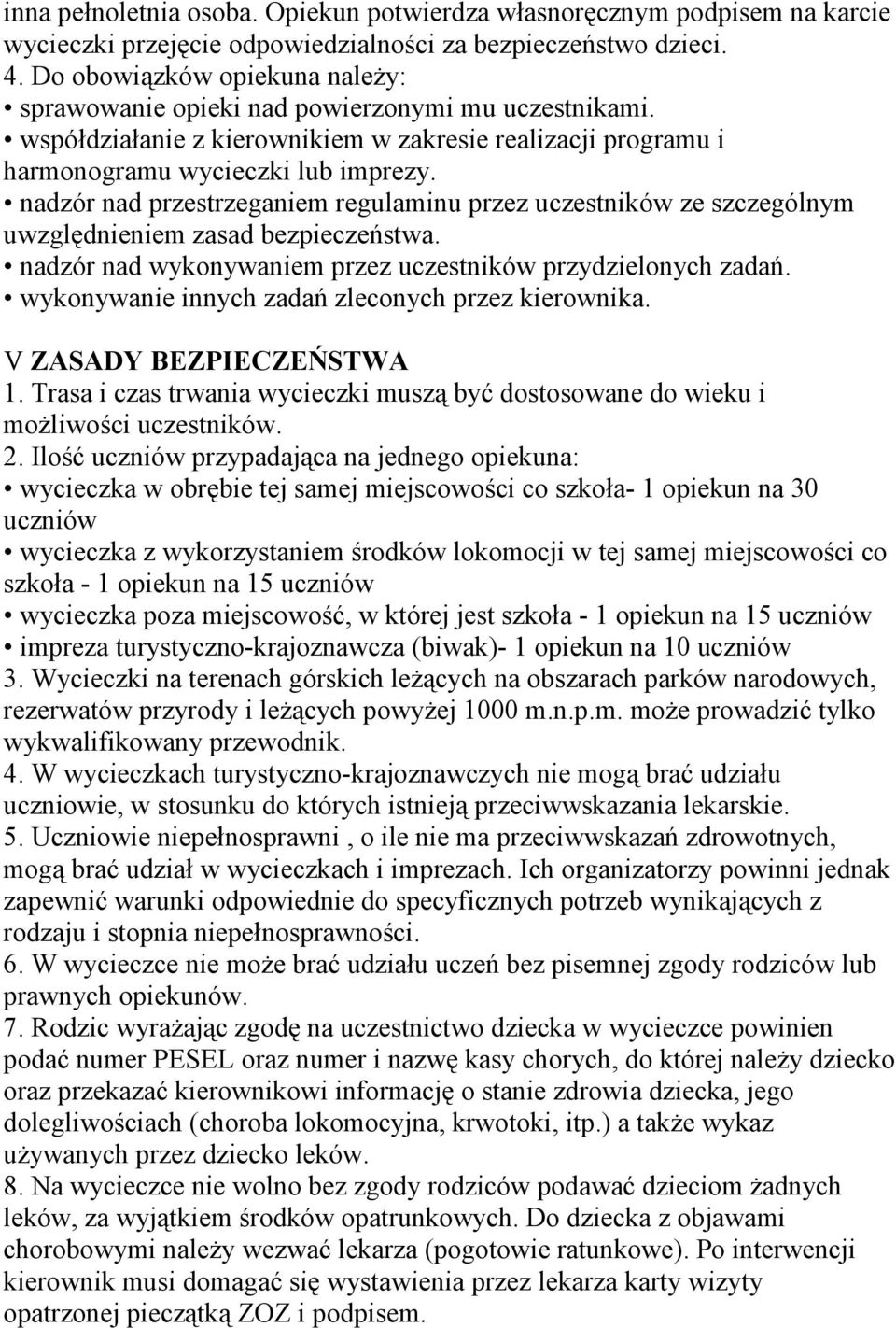 nadzór nad przestrzeganiem regulaminu przez uczestników ze szczególnym uwzględnieniem zasad bezpieczeństwa. nadzór nad wykonywaniem przez uczestników przydzielonych zadań.