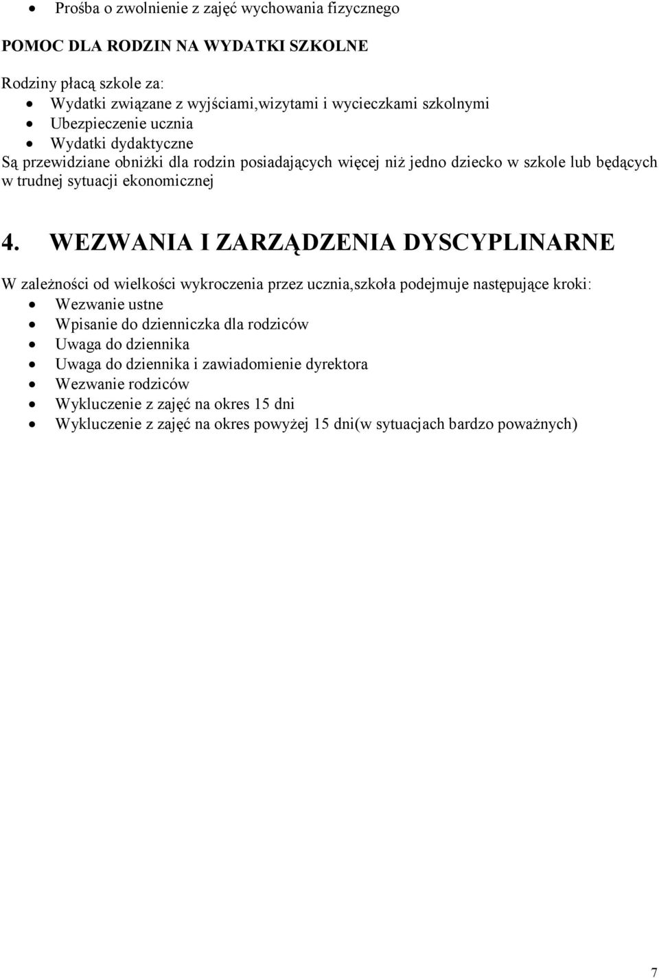 WEZWANIA I ZARZĄDZENIA DYSCYPLINARNE W zaleŝności od wielkości wykroczenia przez ucznia,szkoła podejmuje następujące kroki: Wezwanie ustne Wpisanie do dzienniczka dla rodziców