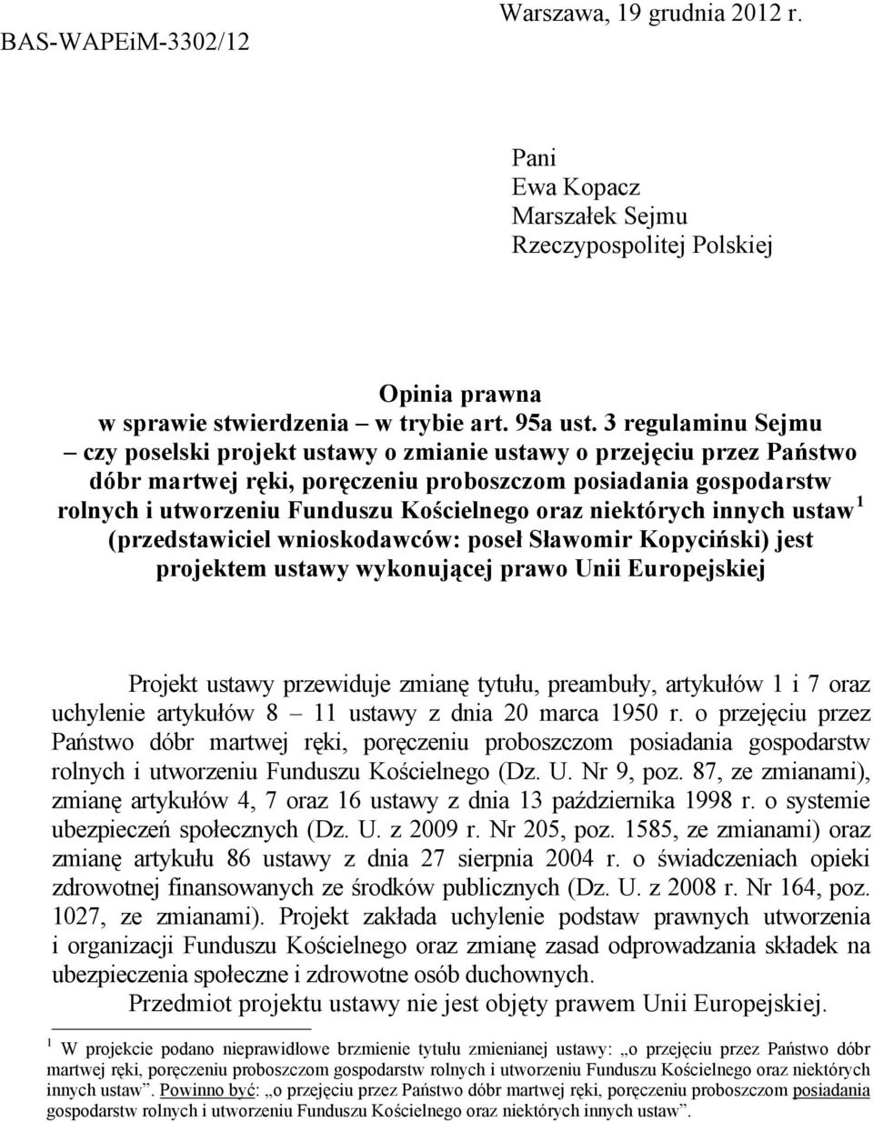 oraz niektórych innych ustaw 1 (przedstawiciel wnioskodawców: poseł Sławomir Kopyciński) jest projektem ustawy wykonującej prawo Unii Europejskiej Projekt ustawy przewiduje zmianę tytułu, preambuły,