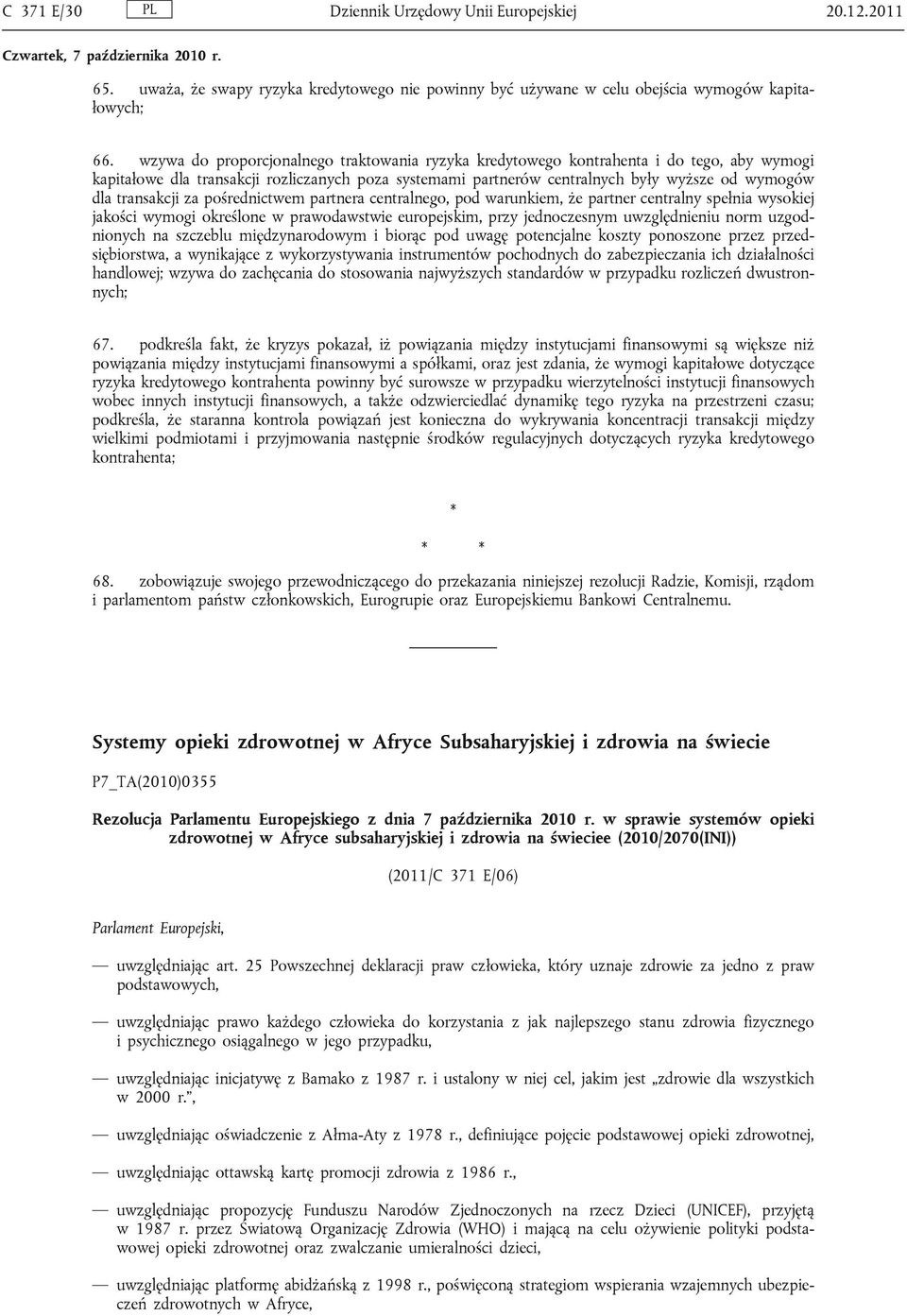 transakcji za pośrednictwem partnera centralnego, pod warunkiem, że partner centralny spełnia wysokiej jakości wymogi określone w prawodawstwie europejskim, przy jednoczesnym uwzględnieniu norm