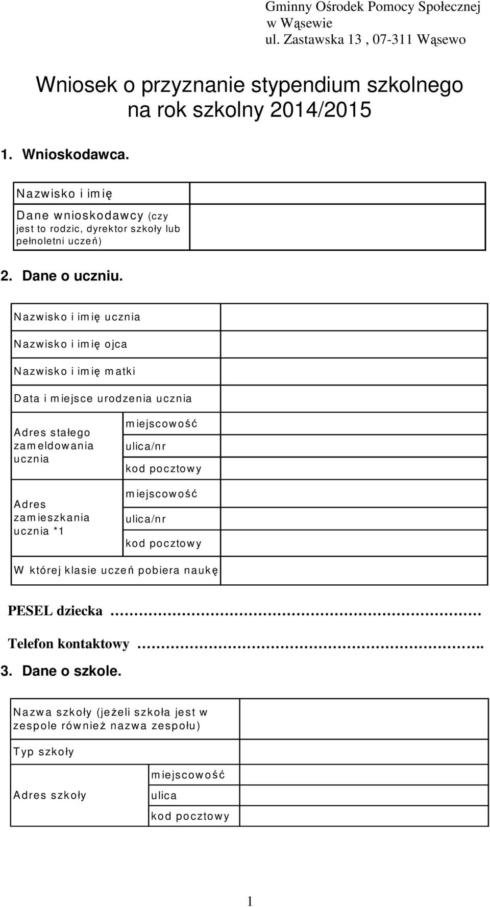 N azw isk o i im ię ucznia N azw isk o i im ię ojca N azw isk o i im ię m atki D ata i m iejsce urodzenia ucznia A dres stałego zam eldow ania ucznia A dres zam ieszkania ucznia *1 m