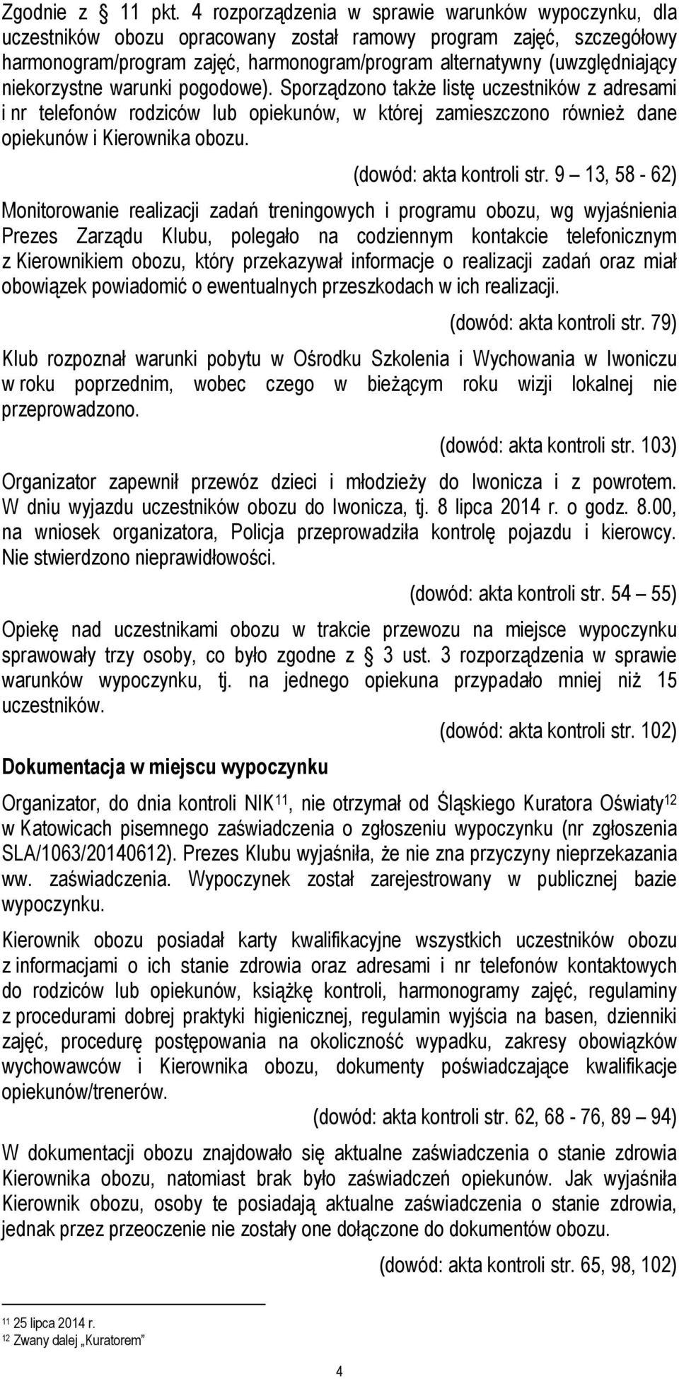 niekorzystne warunki pogodowe). Sporządzono także listę uczestników z adresami i nr telefonów rodziców lub opiekunów, w której zamieszczono również dane opiekunów i Kierownika obozu.