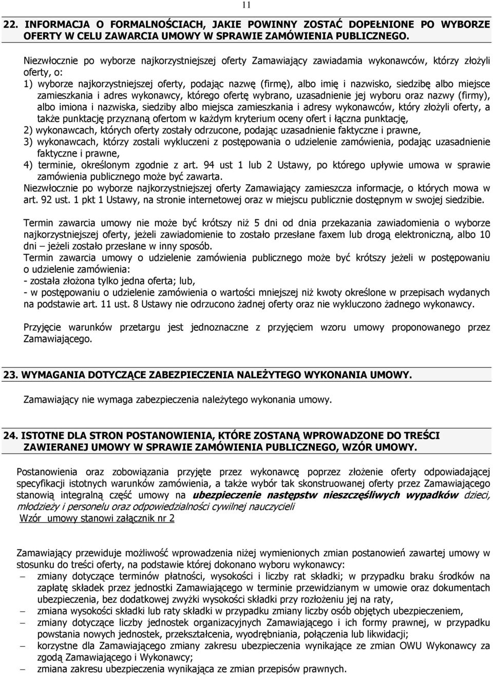 siedzibę albo miejsce zamieszkania i adres wykonawcy, którego ofertę wybrano, uzasadnienie jej wyboru oraz nazwy (firmy), albo imiona i nazwiska, siedziby albo miejsca zamieszkania i adresy