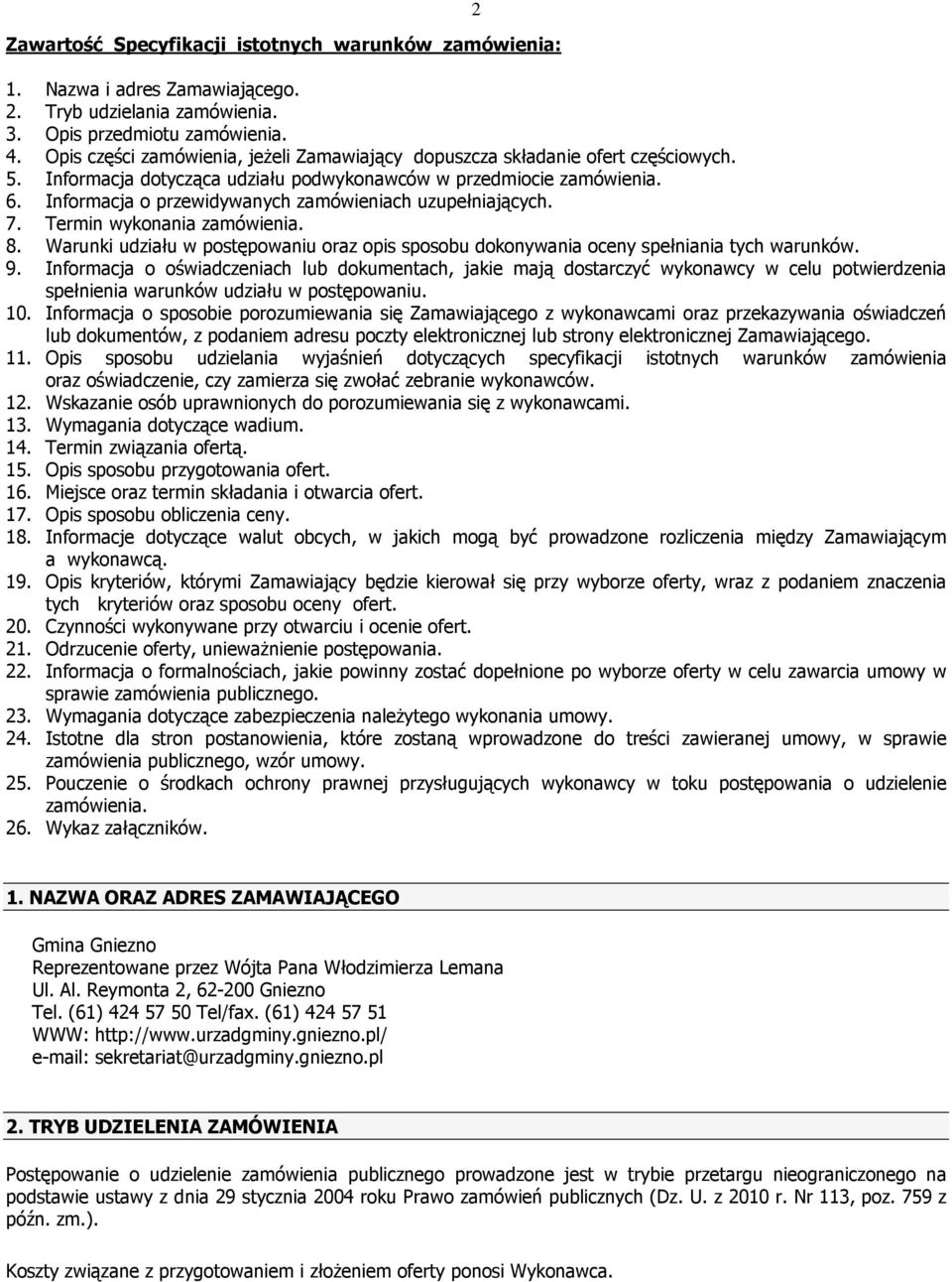 Informacja o przewidywanych zamówieniach uzupełniających. 7. Termin wykonania zamówienia. 8. Warunki udziału w postępowaniu oraz opis sposobu dokonywania oceny spełniania tych warunków. 9.