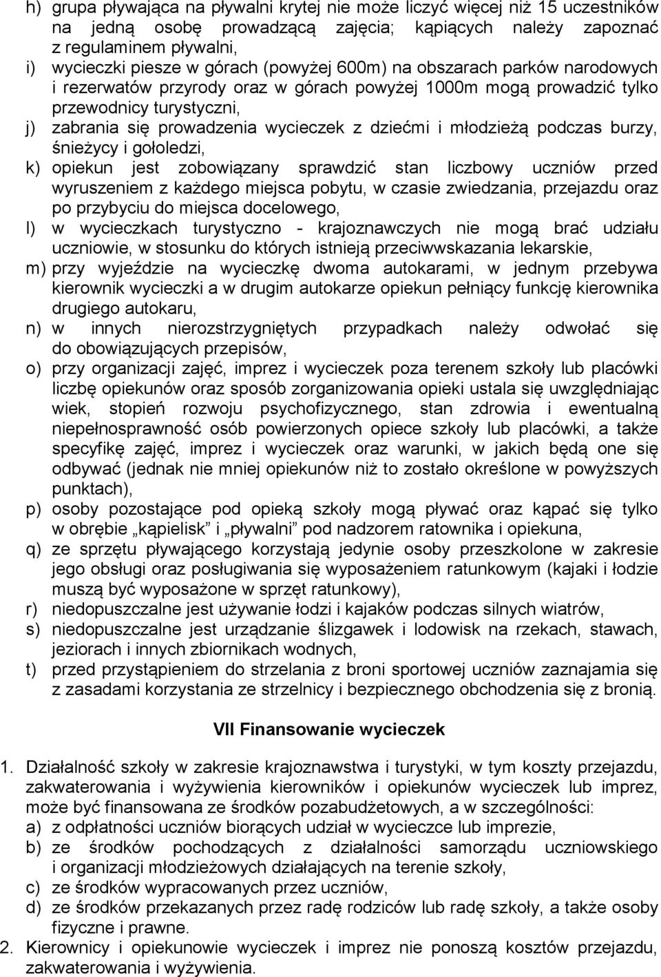 młodzieżą podczas burzy, śnieżycy i gołoledzi, k) opiekun jest zobowiązany sprawdzić stan liczbowy uczniów przed wyruszeniem z każdego miejsca pobytu, w czasie zwiedzania, przejazdu oraz po przybyciu