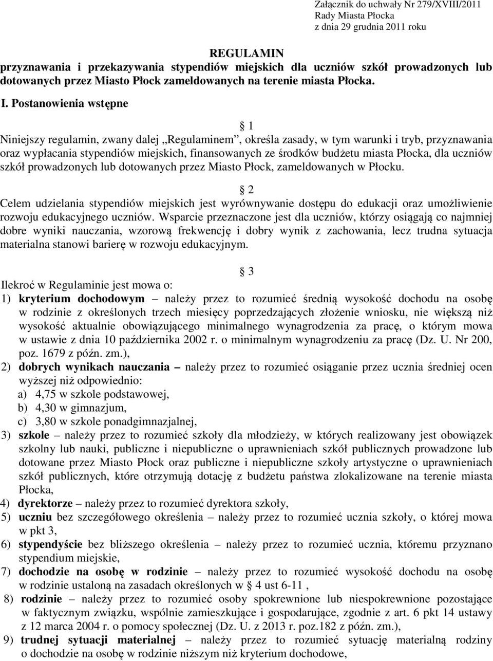 Postanoena stępne 1 Nnejszy regulamn, zany dalej Regulamnem, określa zasady, tym arunk tryb, przyznaana oraz ypłacana stypendó mejskch, fnansoanych ze środkó budżetu masta Płocka, dla ucznó szkół