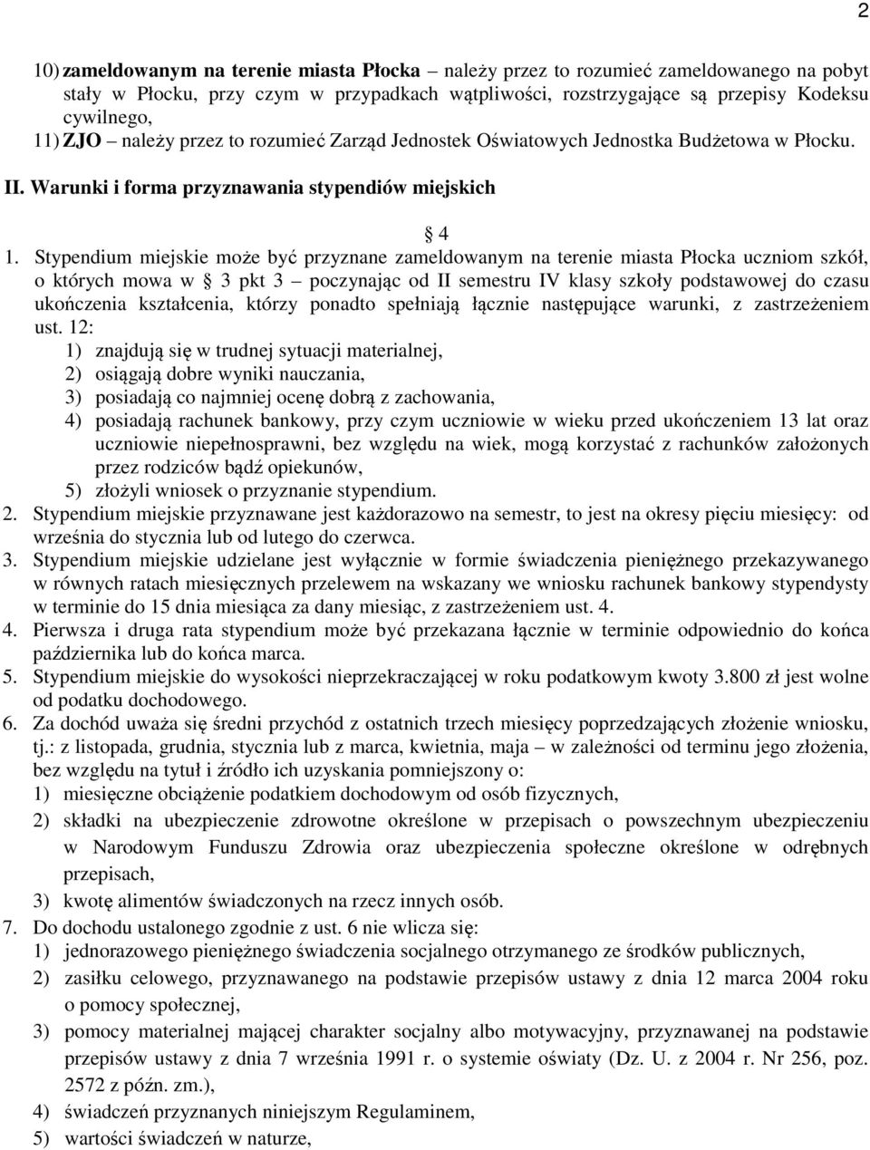 typendum mejske może być przyznane zameldoanym na terene masta Płocka ucznom szkół, o których moa 3 pkt 3 poczynając od II semestru IV klasy szkoły podstaoej do czasu ukończena kształcena, którzy