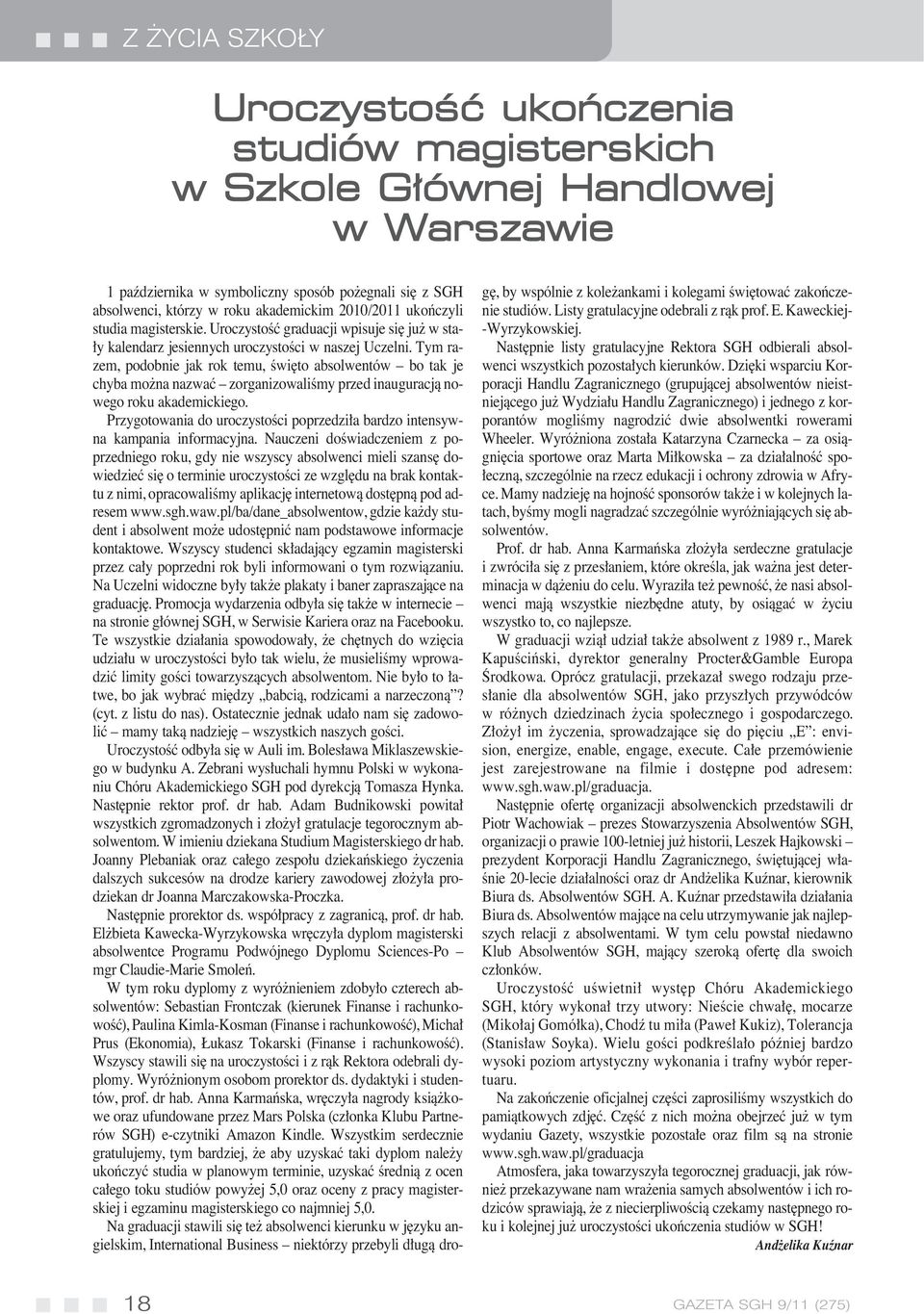 Tym razem, podobnie jak rok temu, Êwi to absolwentów bo tak je chyba mo na nazwaç zorganizowaliêmy przed inauguracjà nowego roku akademickiego.