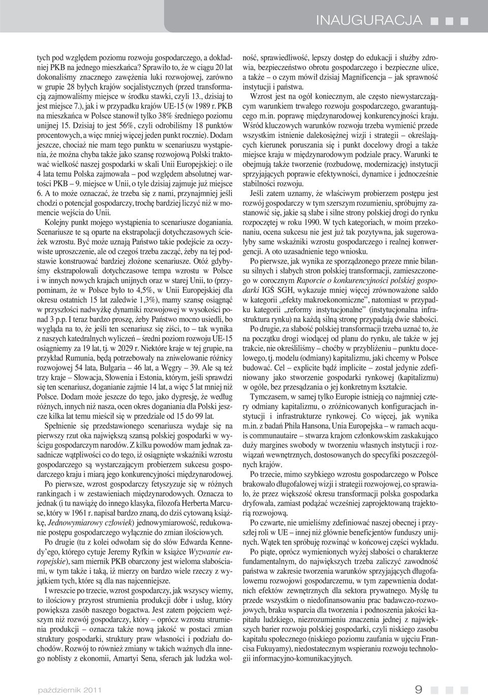 , dzisiaj to jest miejsce 7.), jak i w przypadku krajów UE-15 (w 1989 r. PKB na mieszkaƒca w Polsce stanowi tylko 38% Êredniego poziomu unijnej 15.