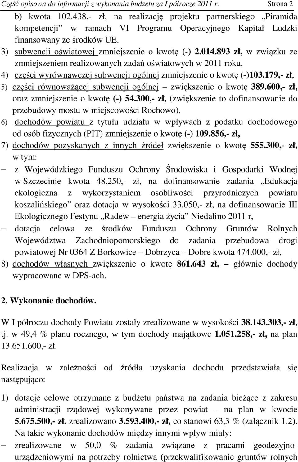 893 zł, w związku ze zmniejszeniem realizowanych zadań oświatowych w 2011 roku, 4) części wyrównawczej subwencji ogólnej zmniejszenie o kwotę (-)103.