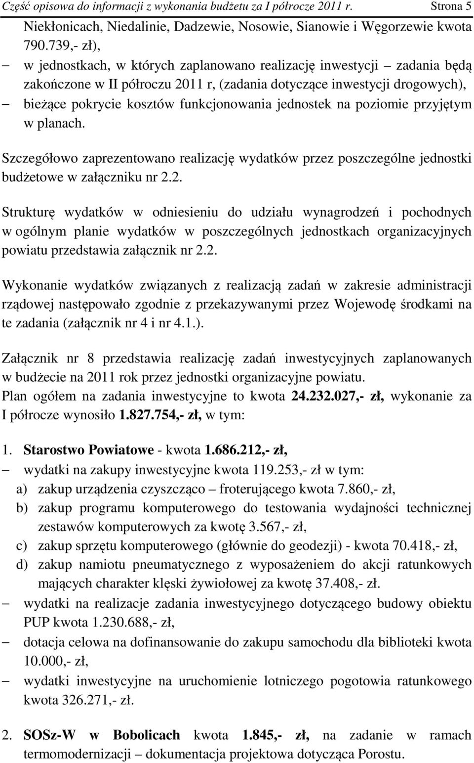 jednostek na poziomie przyjętym w planach. Szczegółowo zaprezentowano realizację wydatków przez poszczególne jednostki budżetowe w załączniku nr 2.