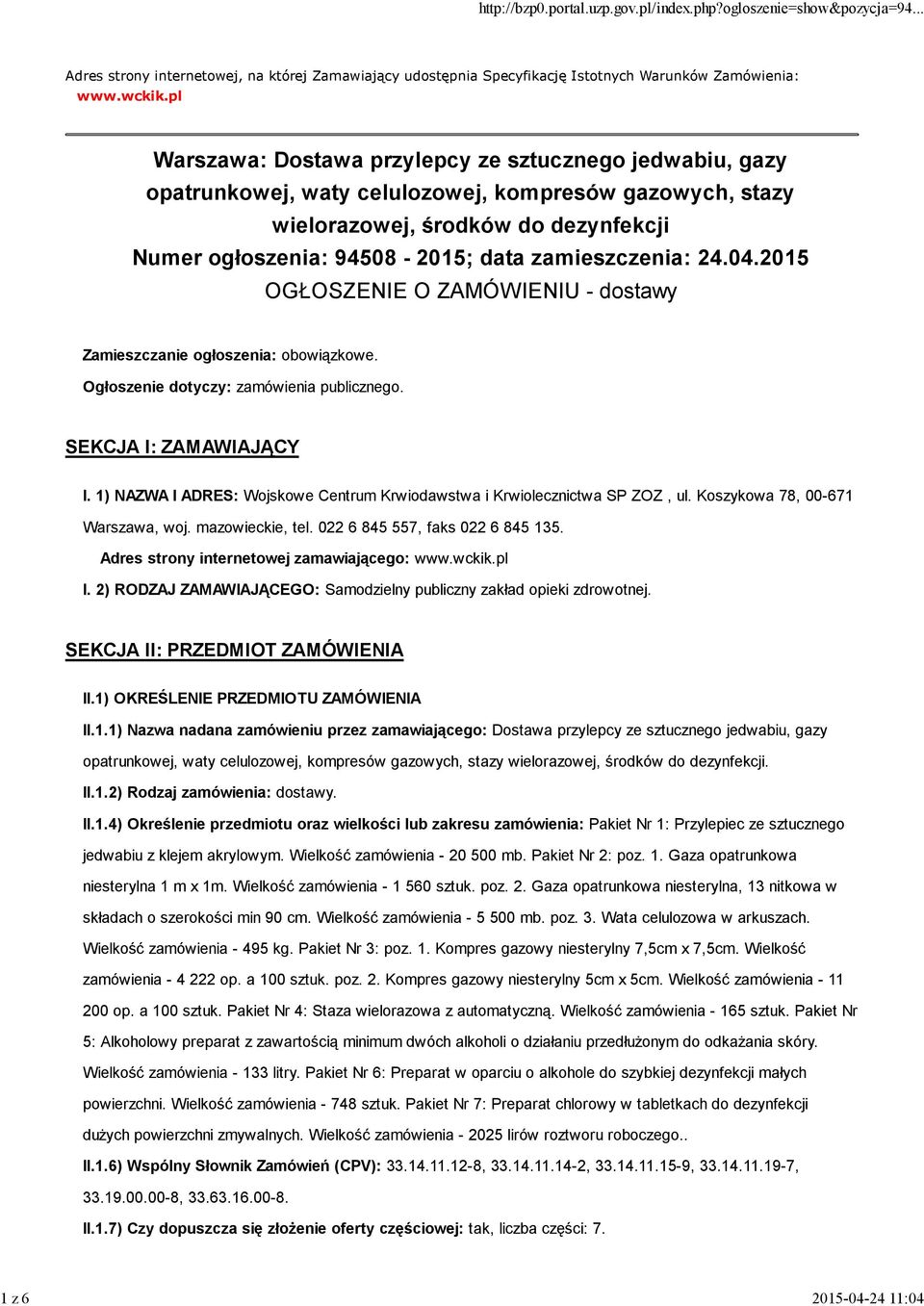 zamieszczenia: 24.04.2015 OGŁOSZENIE O ZAMÓWIENIU - dostawy Zamieszczanie ogłoszenia: obowiązkowe. Ogłoszenie dotyczy: zamówienia publicznego. SEKCJA I: ZAMAWIAJĄCY I.