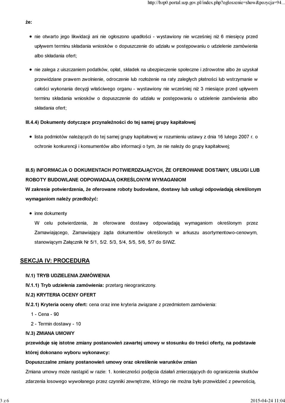 odroczenie lub rozłoŝenie na raty zaległych płatności lub wstrzymanie w całości wykonania decyzji właściwego organu - wystawiony nie wcześniej niŝ 3 miesiące przed upływem terminu składania wniosków