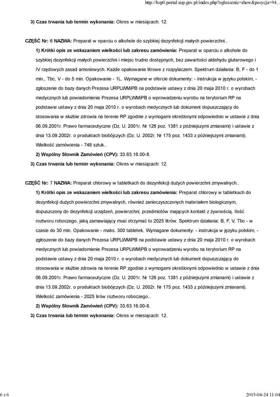 glutarowego i IV rzędowych zasad amoniowych. KaŜde opakowanie litrowe z rozpylaczem. Spektrum działania: B, F - do 1 min., Tbc, V - do 5 min. Opakowanie - 1L.