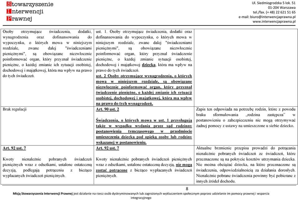 2 Art. 92 ust. 7 Kwoty nienależnie pobranych świadczeń pieniężnych wraz z odsetkami, ustalone ostateczną decyzją, podlegają potrąceniu z bieżąco wypłacanych świadczeń pieniężnych. ust. 1.