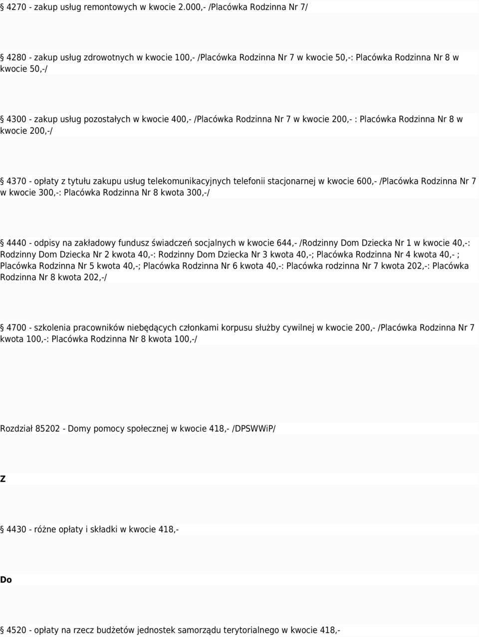 /Placówka Rodzinna Nr 7 w kwocie 200,- : Placówka Rodzinna Nr 8 w kwocie 200,-/ 4370 - opłaty z tytułu zakupu usług telekomunikacyjnych telefonii stacjonarnej w kwocie 600,- /Placówka Rodzinna Nr 7 w