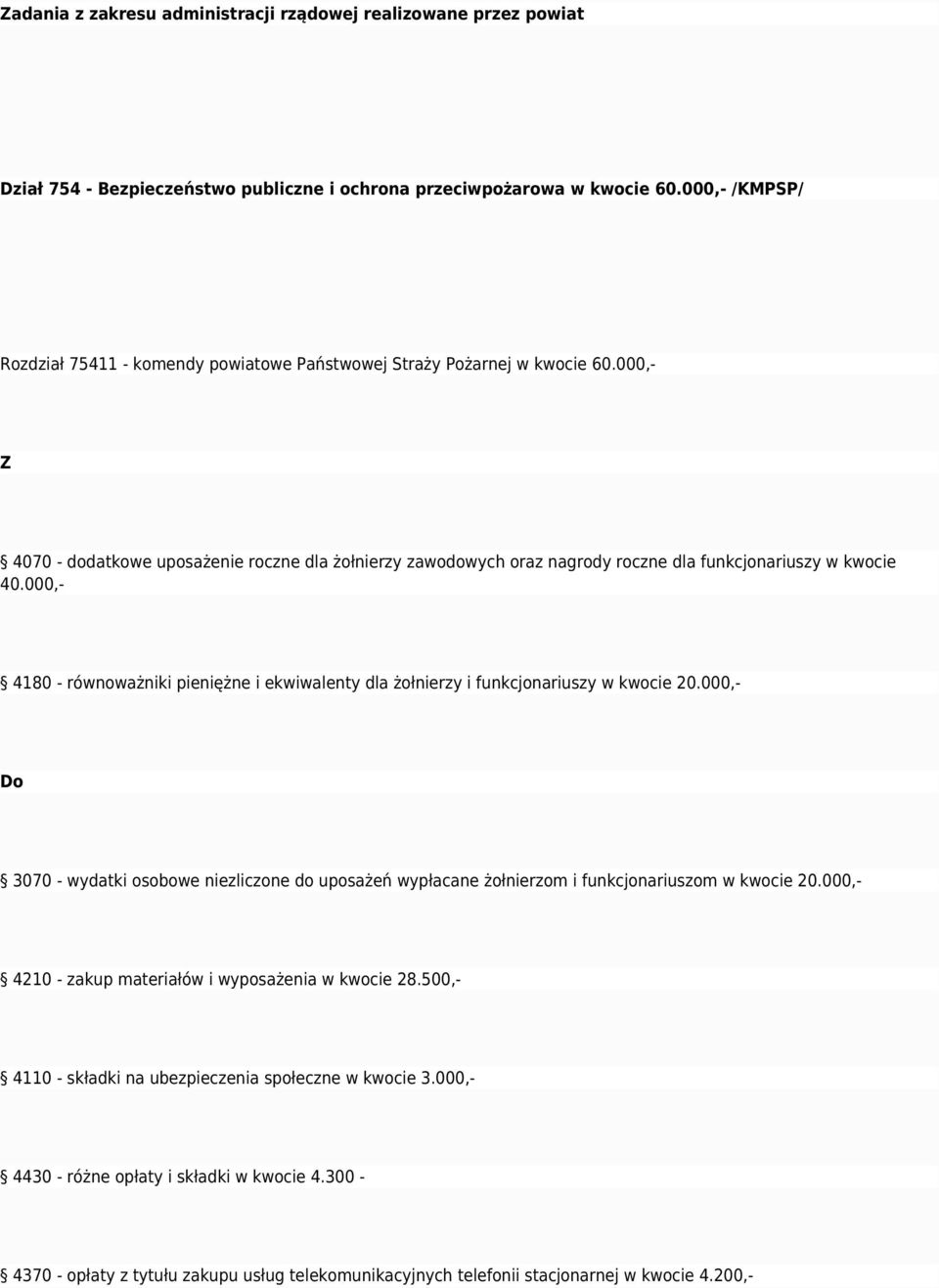 000,- Z 4070 - dodatkowe uposażenie roczne dla żołnierzy zawodowych oraz nagrody roczne dla funkcjonariuszy w kwocie 40.