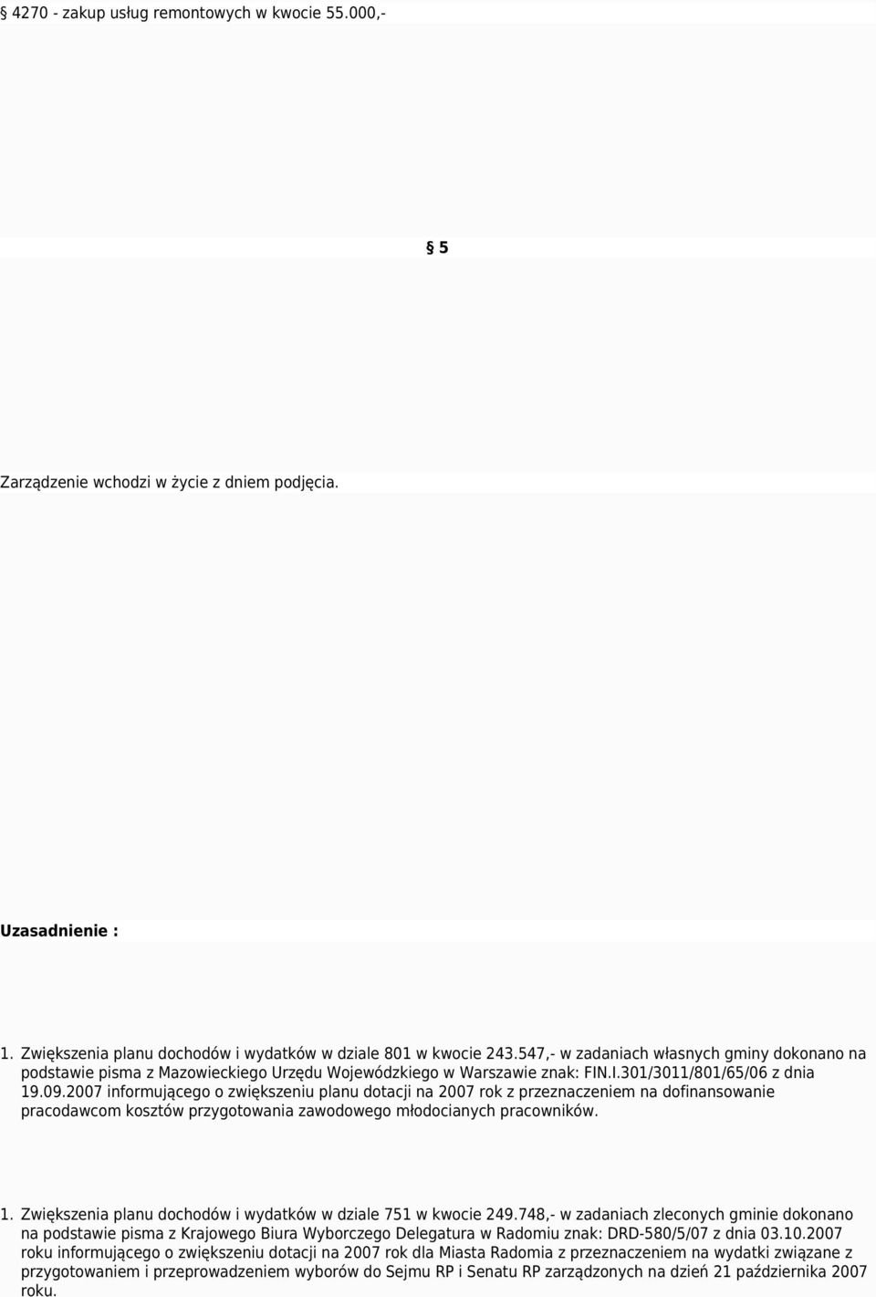 2007 informującego o zwiększeniu planu dotacji na 2007 rok z przeznaczeniem na dofinansowanie pracodawcom kosztów przygotowania zawodowego młodocianych pracowników. 1.