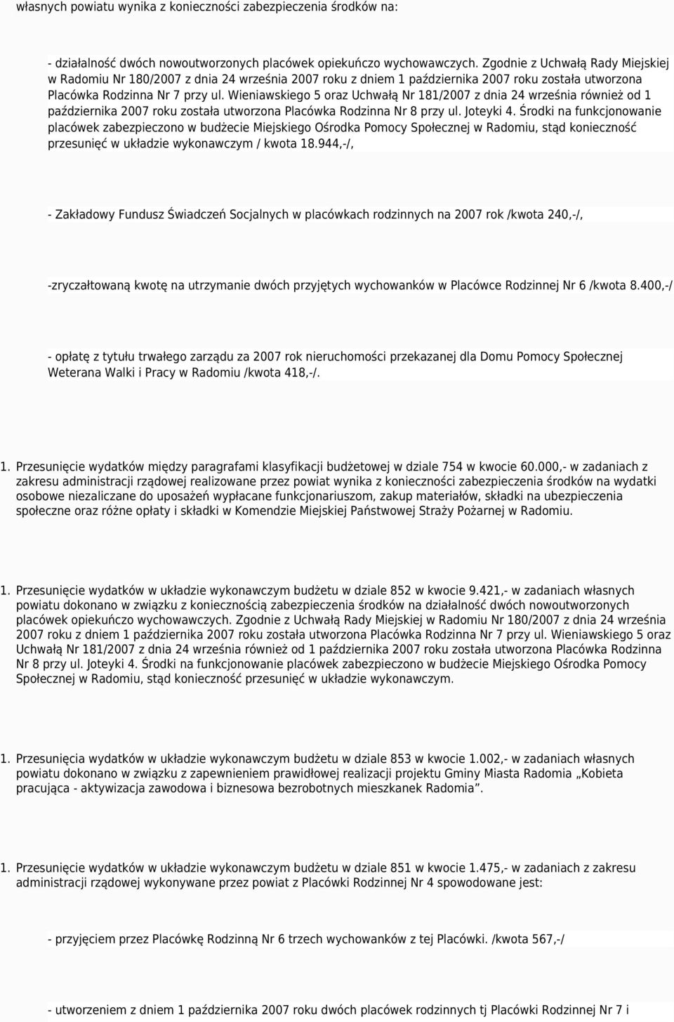 Wieniawskiego 5 oraz Uchwałą Nr 181/2007 z dnia 24 września również od 1 października 2007 roku została utworzona Placówka Rodzinna Nr 8 przy ul. Joteyki 4.