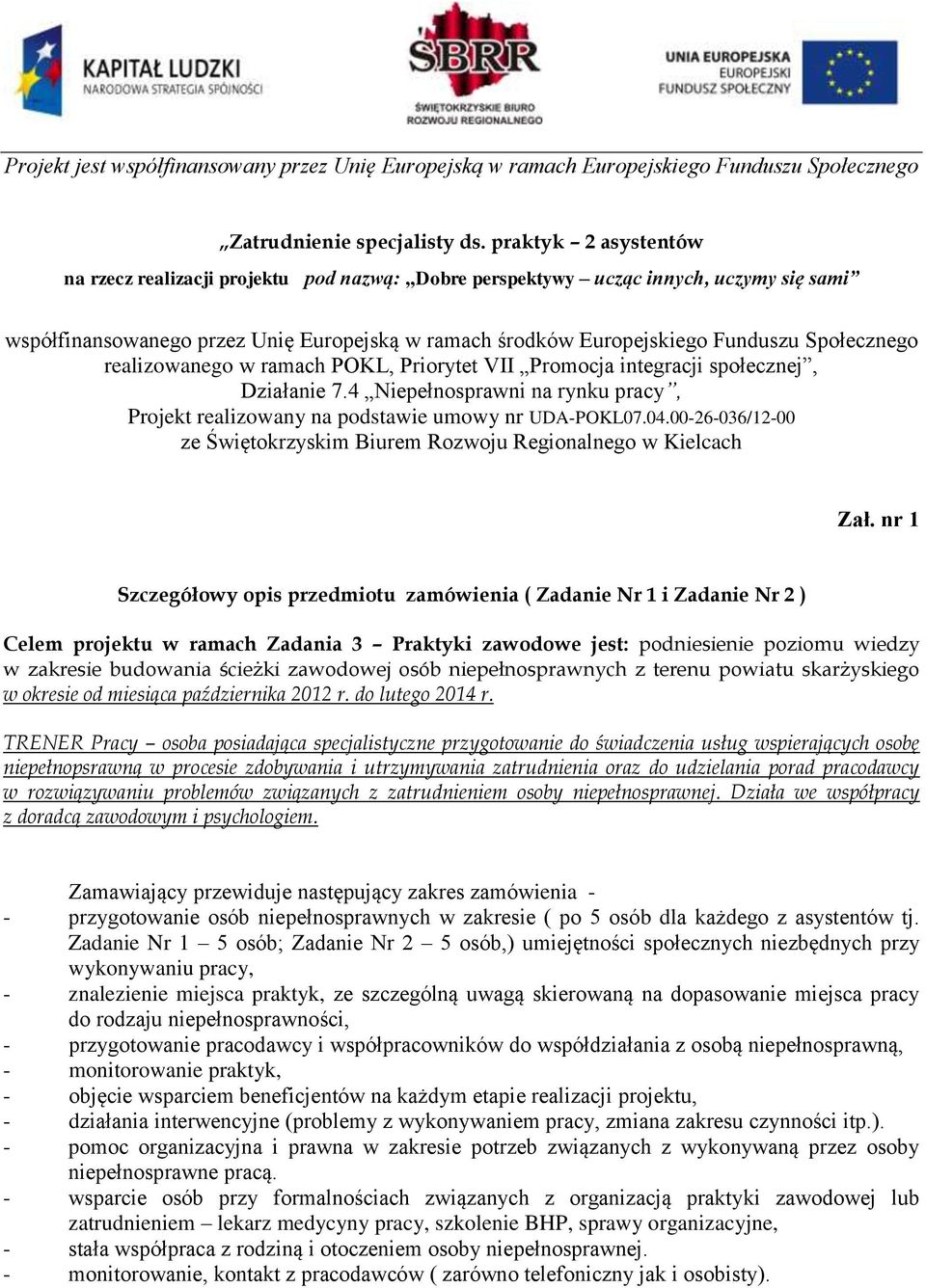 Społecznego realizowanego w ramach POKL, Priorytet VII Promocja integracji społecznej, Działanie 7.4 Niepełnosprawni na rynku pracy, Projekt realizowany na podstawie umowy nr UDA-POKL07.04.