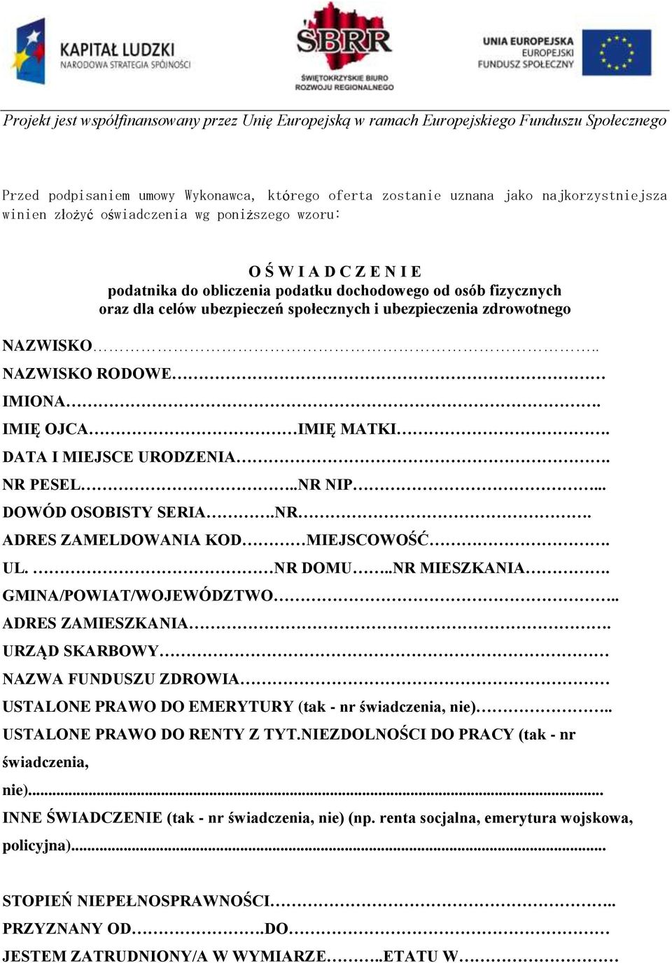 .. DOWÓD OSOBISTY SERIA.NR. ADRES ZAMELDOWANIA KOD MIEJSCOWOŚĆ. UL. NR DOMU..NR MIESZKANIA. GMINA/POWIAT/WOJEWÓDZTWO.. ADRES ZAMIESZKANIA.