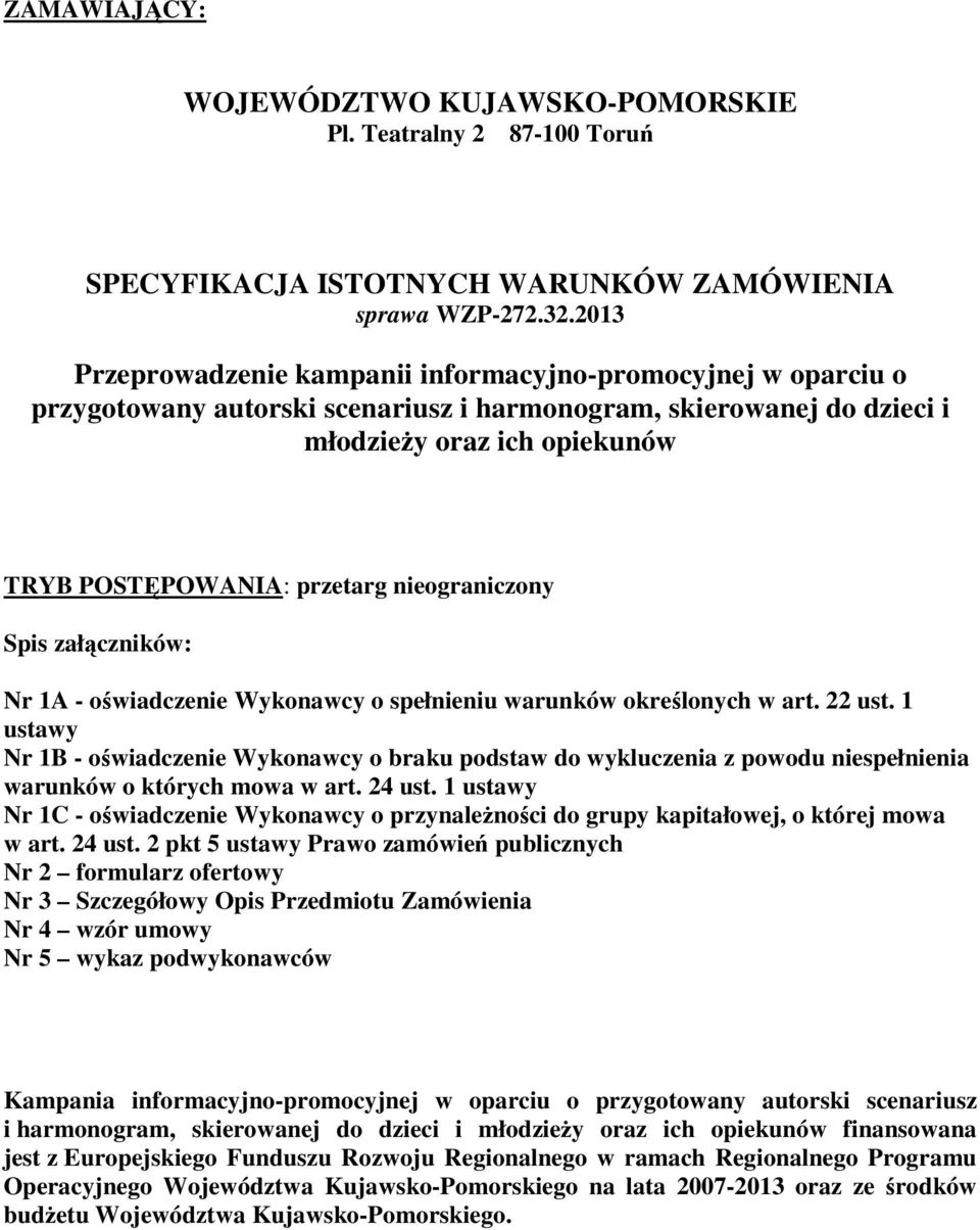 nieograniczony Spis załączników: Nr 1A - oświadczenie Wykonawcy o spełnieniu warunków określonych w art. 22 ust.