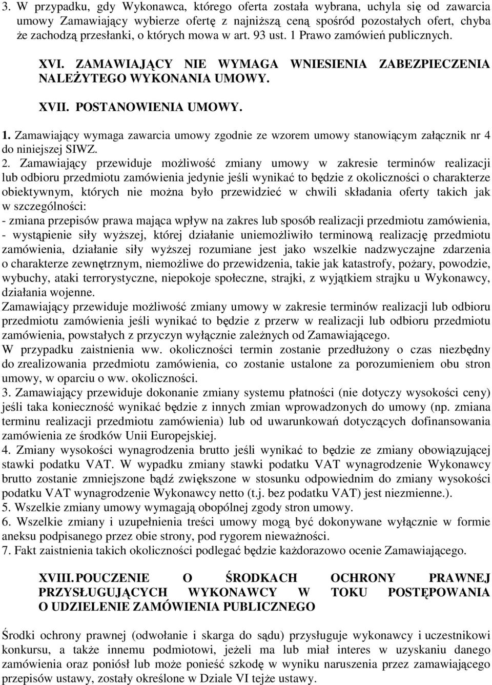 2. Zamawiający przewiduje moŝliwość zmiany umowy w zakresie terminów realizacji lub odbioru przedmiotu zamówienia jedynie jeśli wynikać to będzie z okoliczności o charakterze obiektywnym, których nie