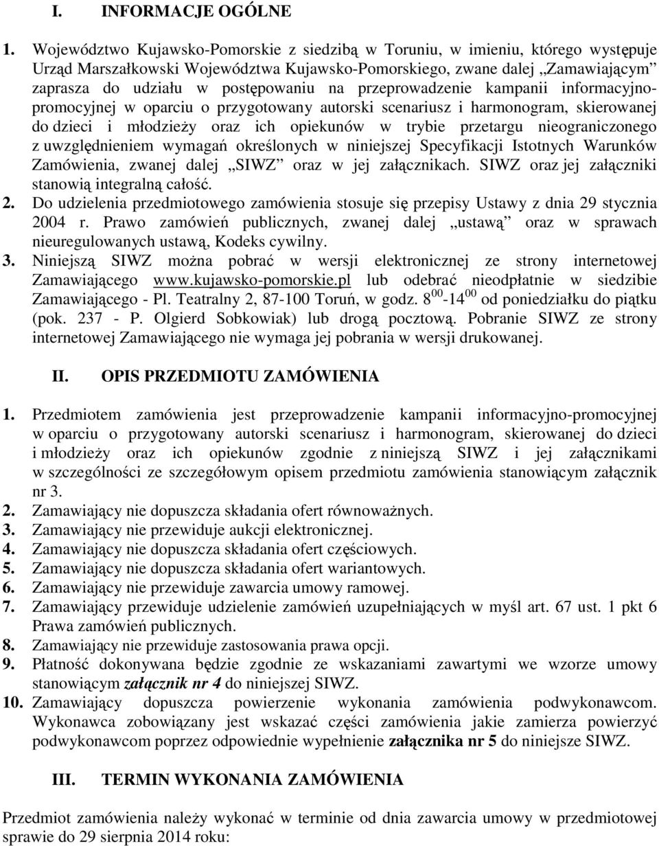 przeprowadzenie kampanii informacyjnopromocyjnej w oparciu o przygotowany autorski scenariusz i harmonogram, skierowanej do dzieci i młodzieŝy oraz ich opiekunów w trybie przetargu nieograniczonego z