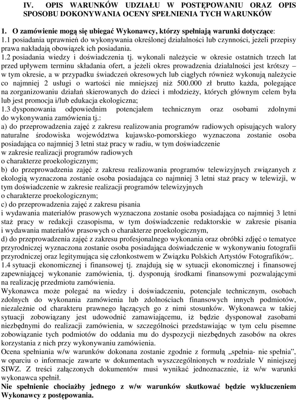 wykonali naleŝycie w okresie ostatnich trzech lat przed upływem terminu składania ofert, a jeŝeli okres prowadzenia działalności jest krótszy w tym okresie, a w przypadku świadczeń okresowych lub