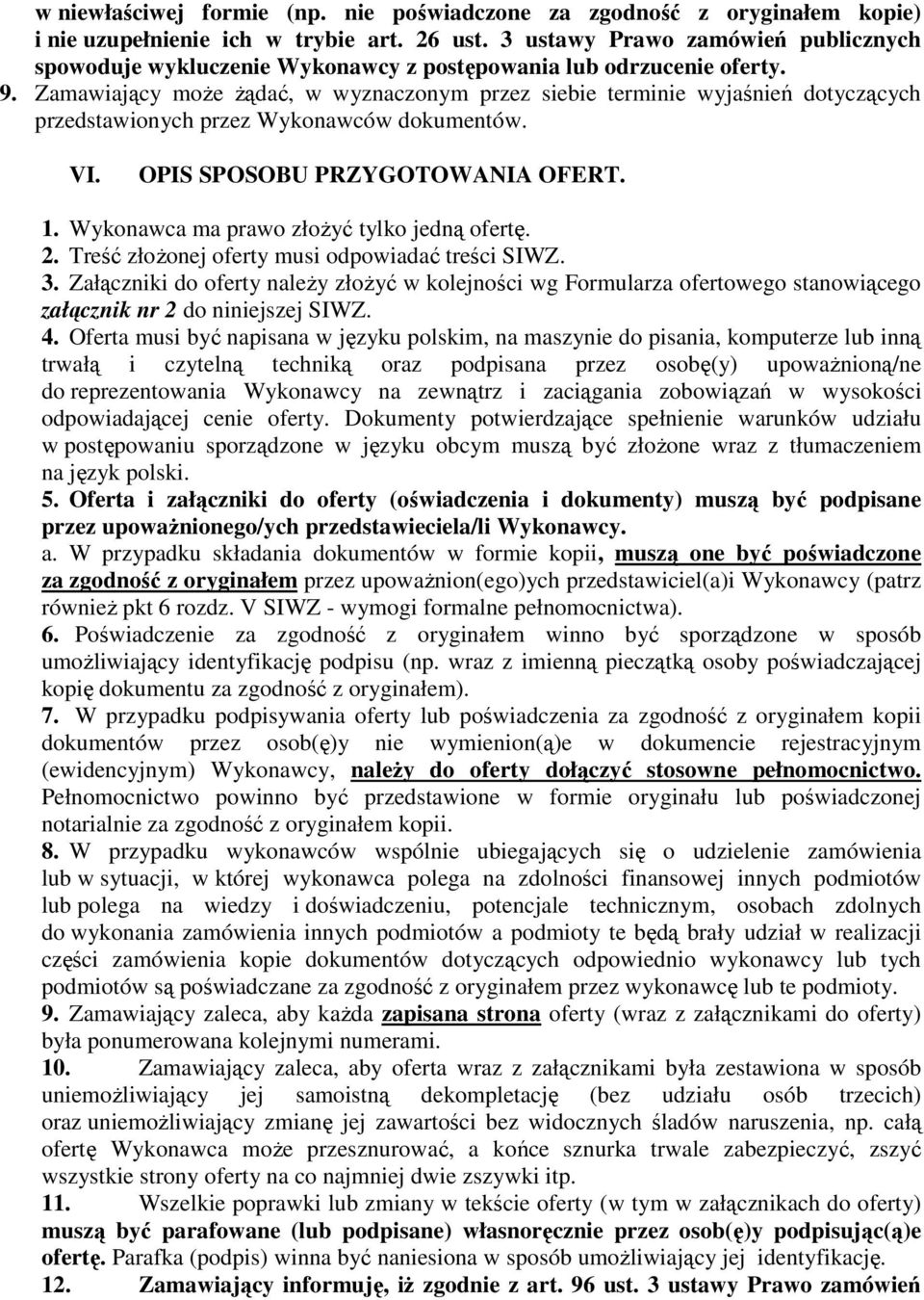 Zamawiający moŝe Ŝądać, w wyznaczonym przez siebie terminie wyjaśnień dotyczących przedstawionych przez Wykonawców dokumentów. VI. OPIS SPOSOBU PRZYGOTOWANIA OFERT. 1.