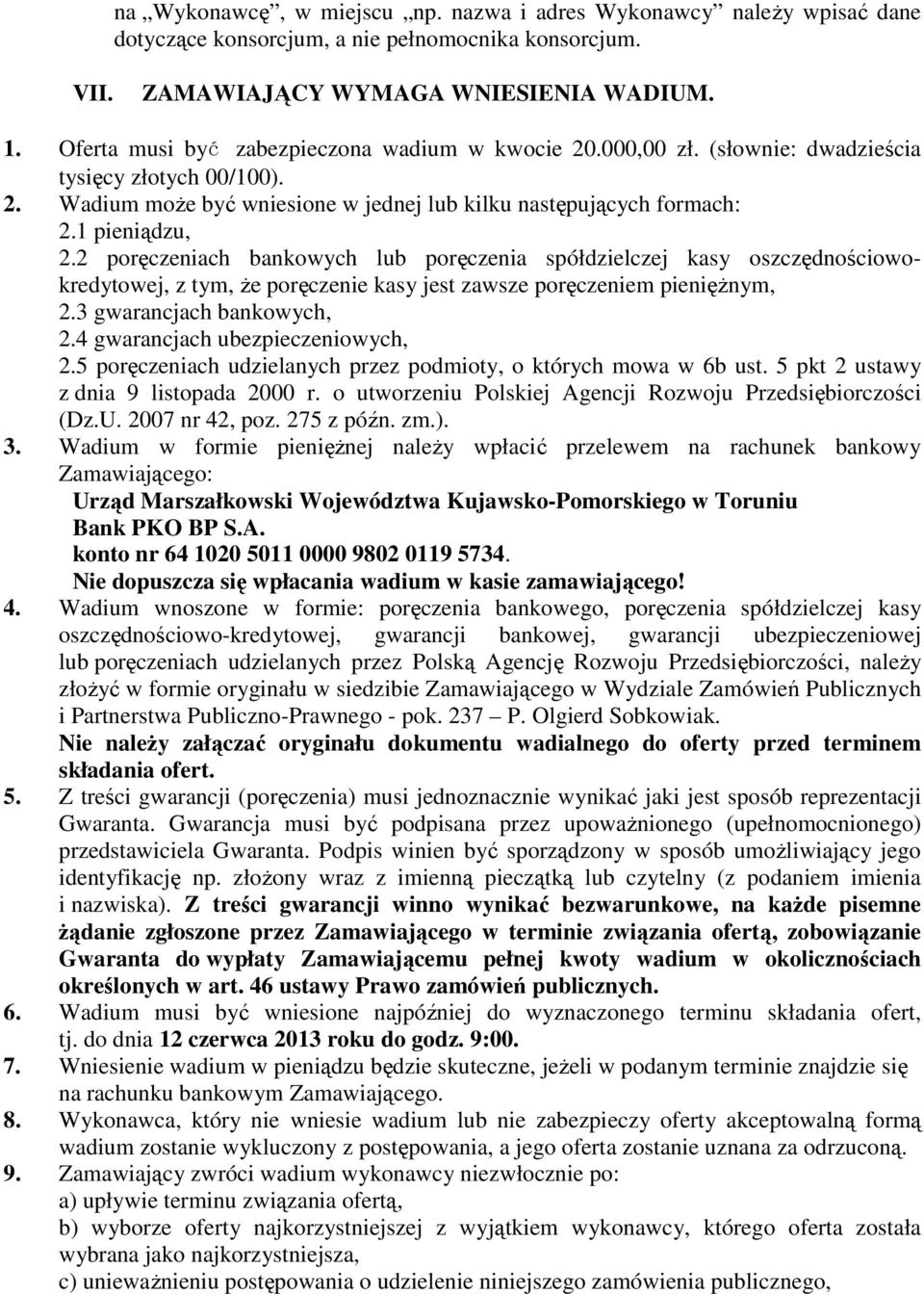 2 poręczeniach bankowych lub poręczenia spółdzielczej kasy oszczędnościowokredytowej, z tym, Ŝe poręczenie kasy jest zawsze poręczeniem pienięŝnym, 2.3 gwarancjach bankowych, 2.