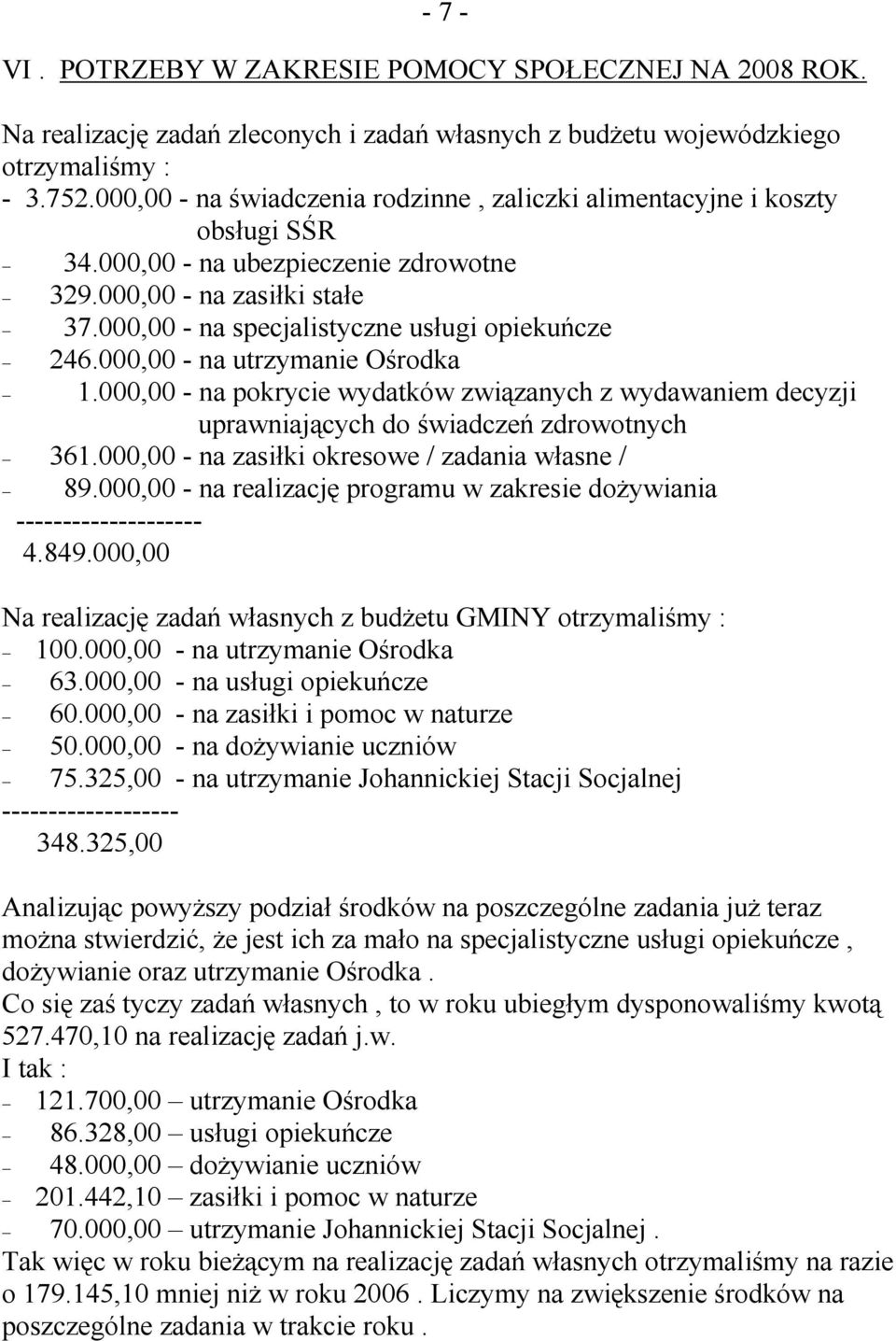 000,00 - na utrzymanie Ośrodka 1.000,00 - na pokrycie wydatków związanych z wydawaniem decyzji uprawniających do świadczeń zdrowotnych 361.000,00 - na zasiłki okresowe / zadania własne / 89.