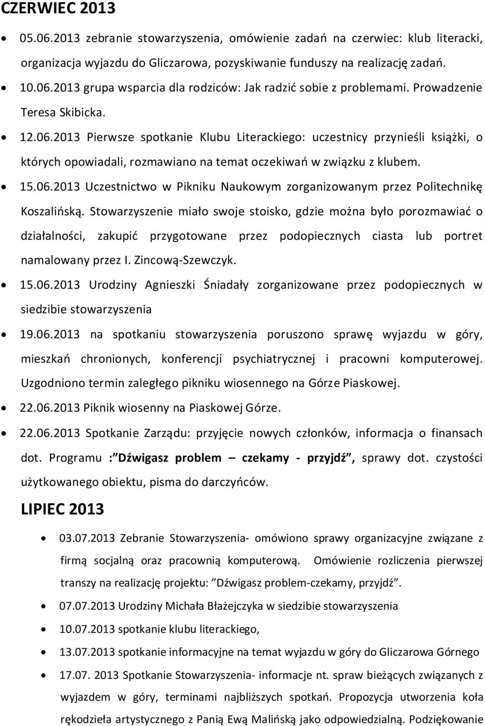 Stowarzyszenie miało swoje stoisko, gdzie można było porozmawiać o działalności, zakupić przygotowane przez podopiecznych ciasta lub portret namalowany przez I. Zincową-Szewczyk. 15.06.