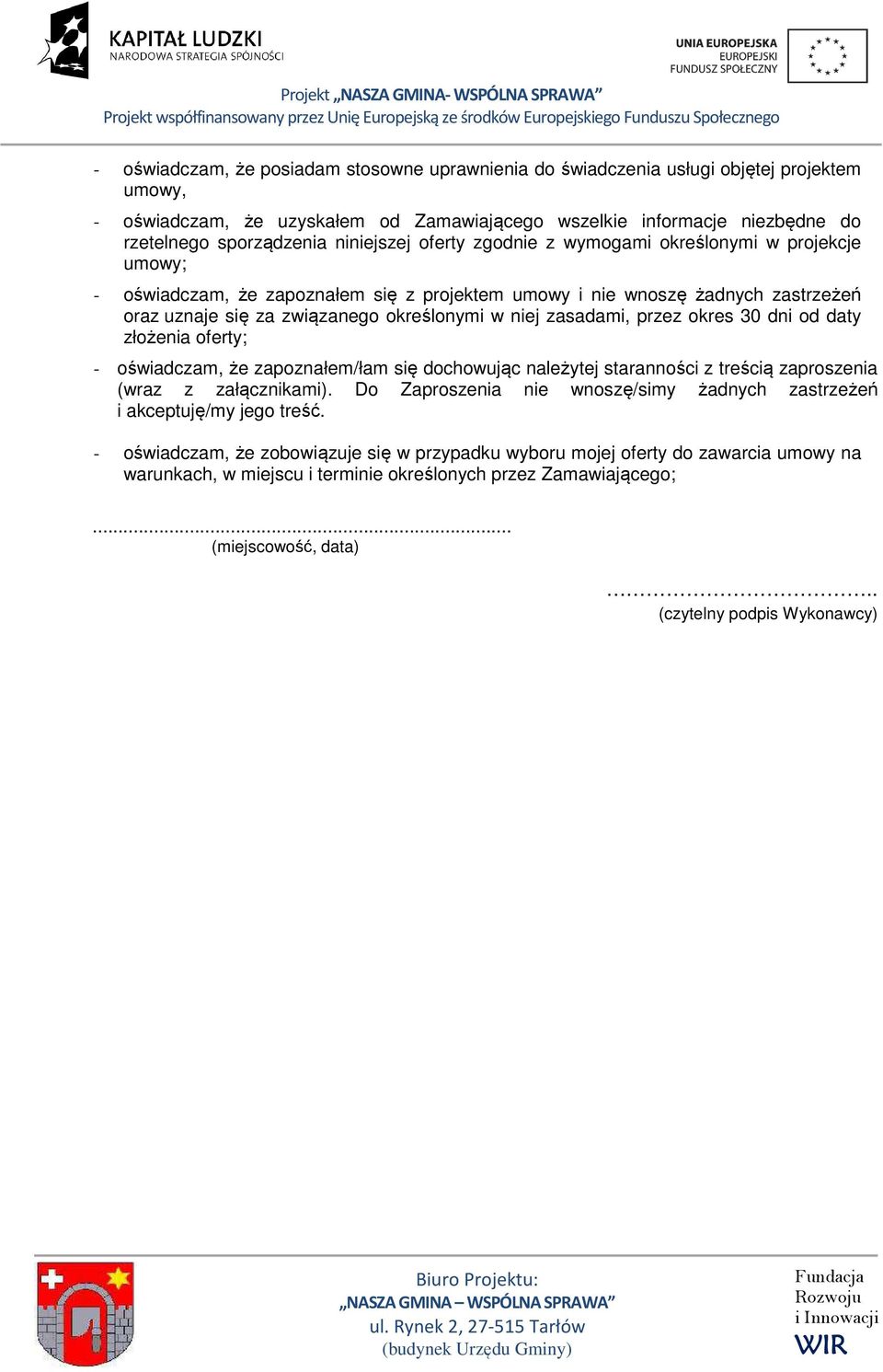 zasadami, przez okres 30 dni od daty złożenia oferty; - oświadczam, że zapoznałem/łam się dochowując należytej staranności z treścią zaproszenia (wraz z załącznikami).