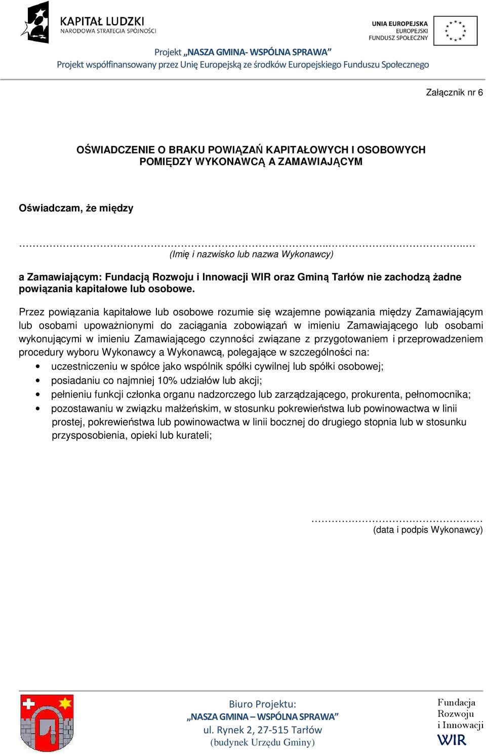 Przez powiązania kapitałowe lub osobowe rozumie się wzajemne powiązania między Zamawiającym lub osobami upoważnionymi do zaciągania zobowiązań w imieniu Zamawiającego lub osobami wykonującymi w