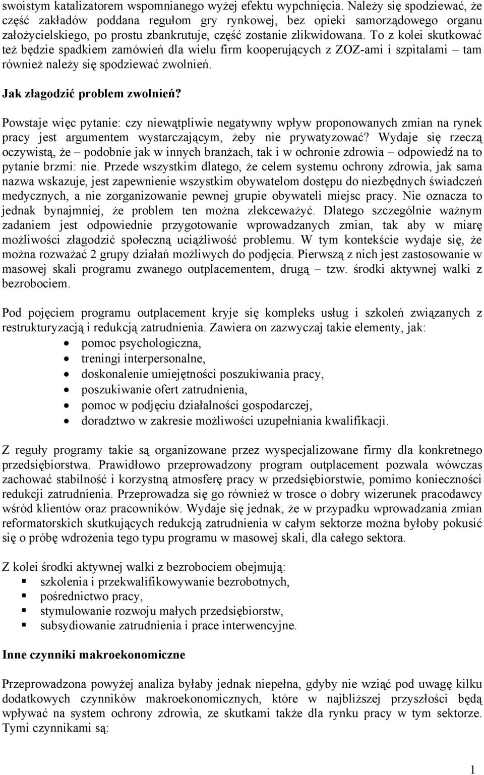 To z kolei skutkować też będzie spadkiem zamówień dla wielu firm kooperujących z ZOZ-ami i szpitalami tam również należy się spodziewać zwolnień. Jak złagodzić problem zwolnień?