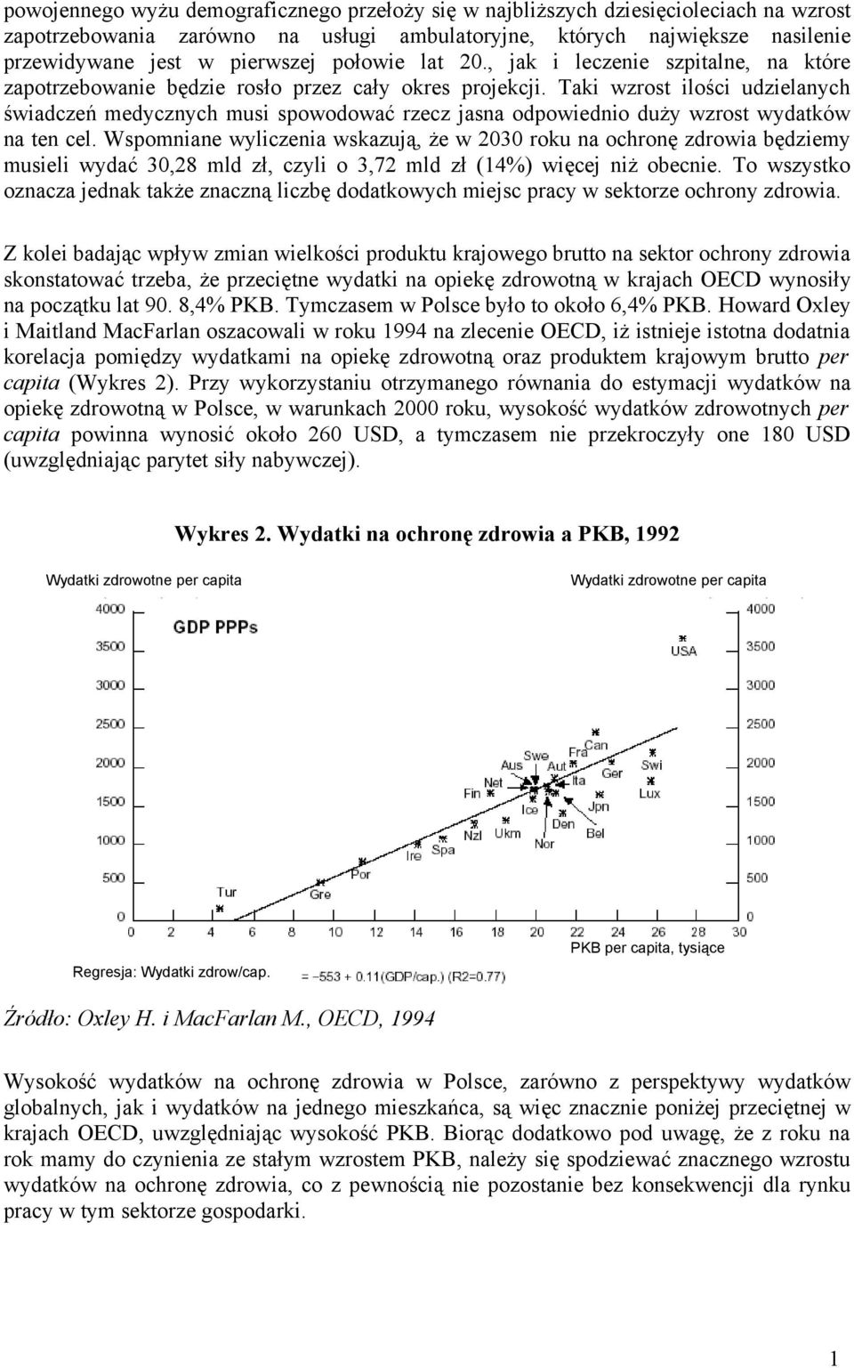 Taki wzrost ilości udzielanych świadczeń medycznych musi spowodować rzecz jasna odpowiednio duży wzrost wydatków na ten cel.