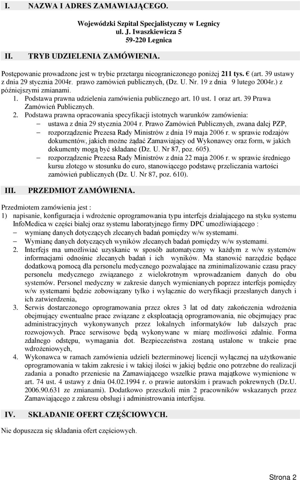 ) z późniejszymi zmianami. 1. Podstawa prawna udzielenia zamówienia publicznego art. 10 ust. 1 oraz art. 39 Prawa Zamówień Publicznych. 2.