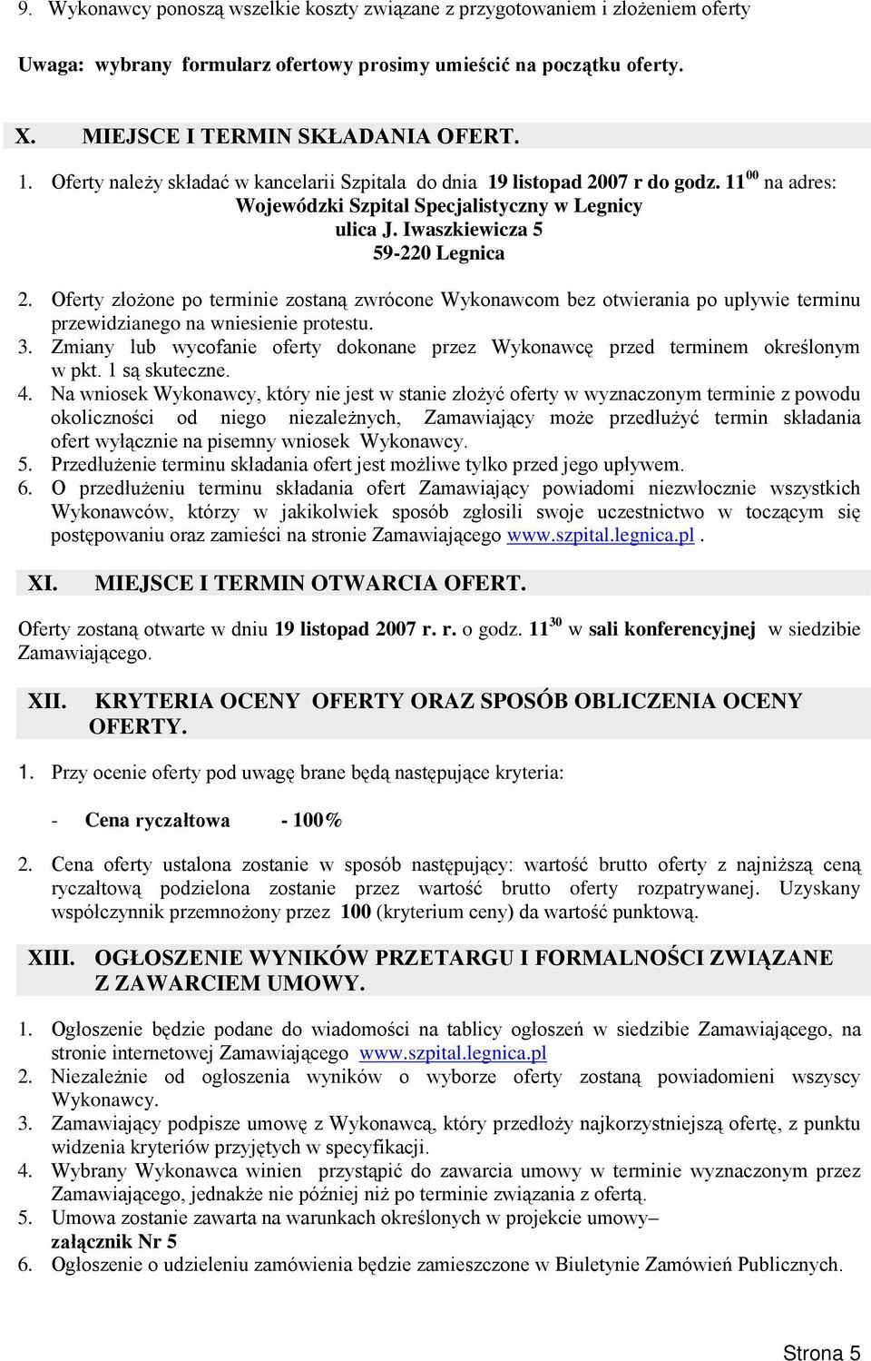 Oferty złoŝone po terminie zostaną zwrócone Wykonawcom bez otwierania po upływie terminu przewidzianego na wniesienie protestu. 3.