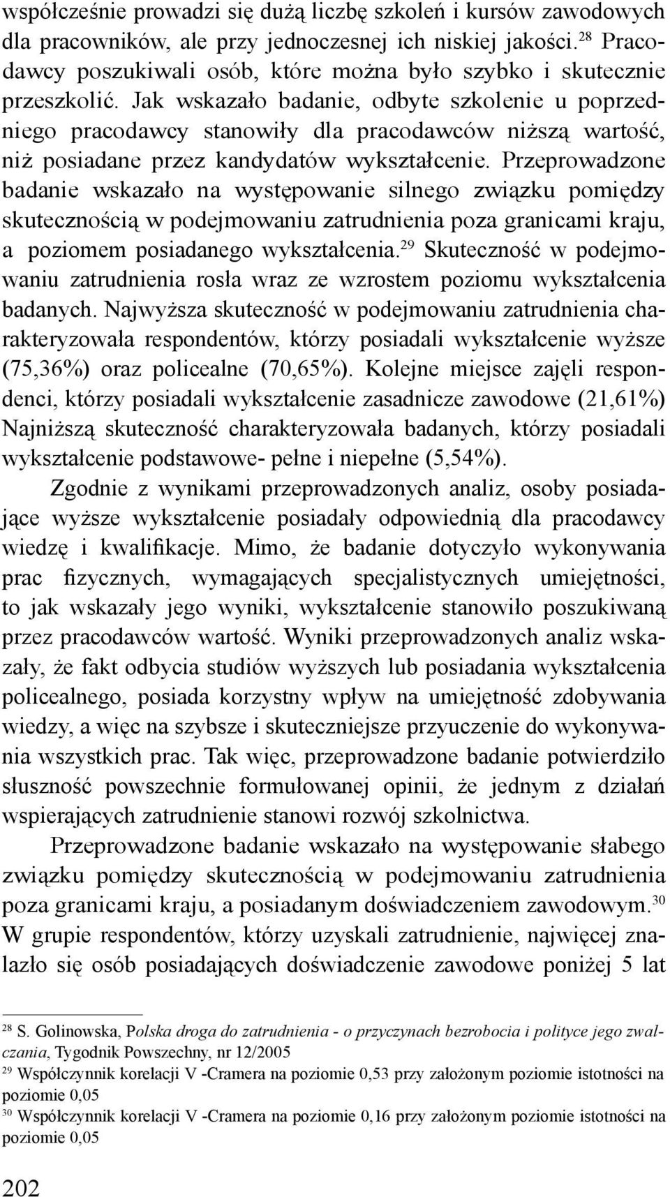 Jak wskazało badanie, odbyte szkolenie u poprzedniego pracodawcy stanowiły dla pracodawców niższą wartość, niż posiadane przez kandydatów wykształcenie.