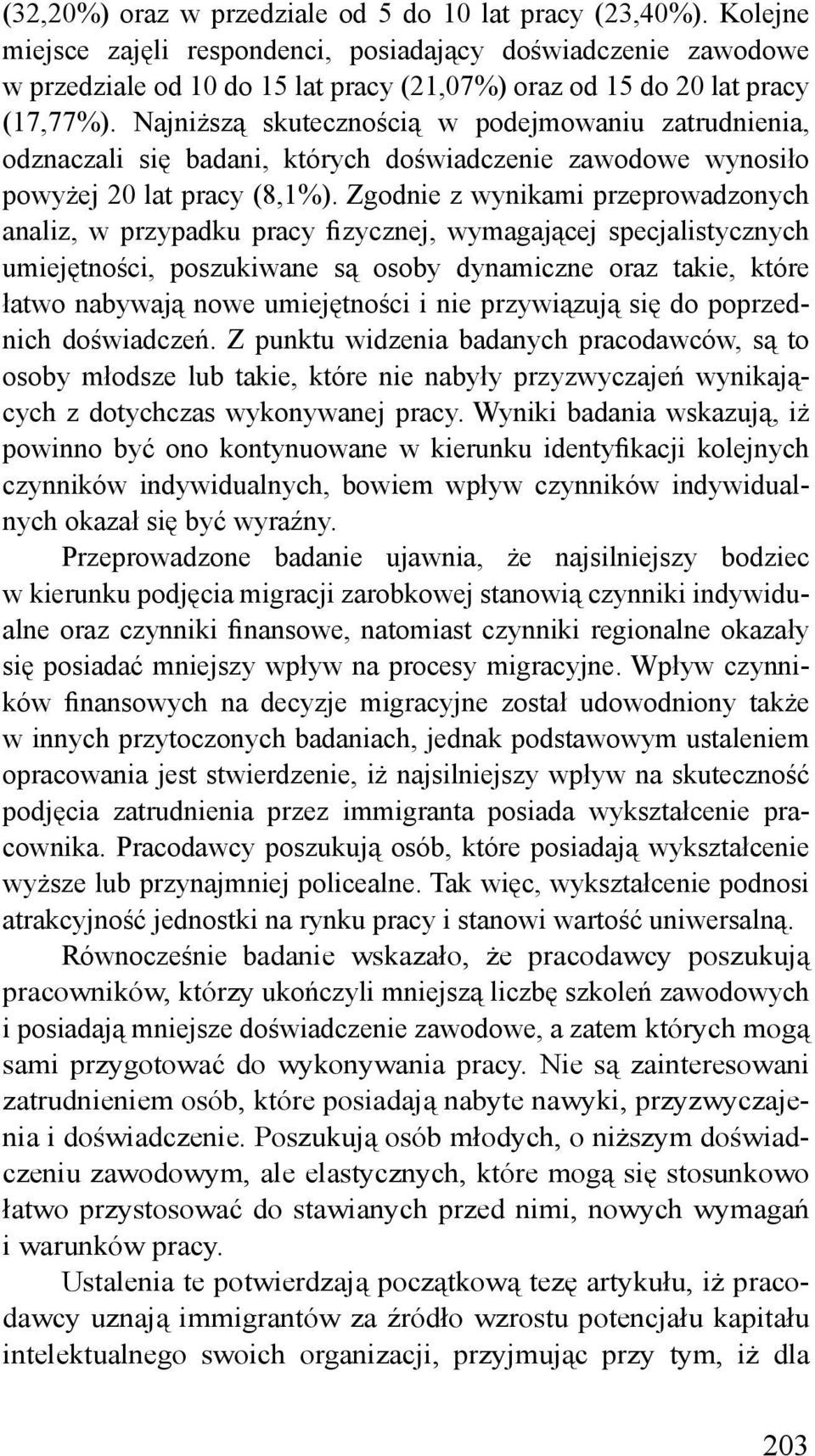 Najniższą skutecznością w podejmowaniu zatrudnienia, odznaczali się badani, których doświadczenie zawodowe wynosiło powyżej 20 lat pracy (8,1%).