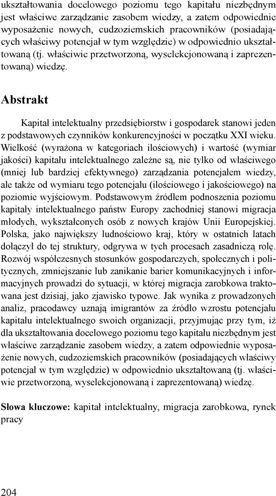 Abstrakt Kapitał intelektualny przedsiębiorstw i gospodarek stanowi jeden z podstawowych czynników konkurencyjności w początku XXI wieku.