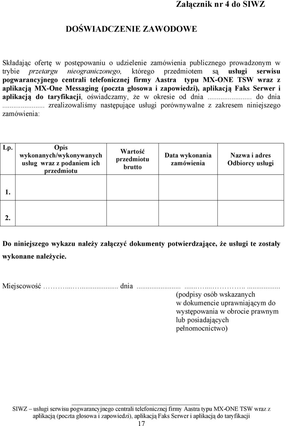 oświadczamy, że w okresie od dnia... do dnia... zrealizowaliśmy następujące usługi porównywalne z zakresem niniejszego zamówienia: Lp.